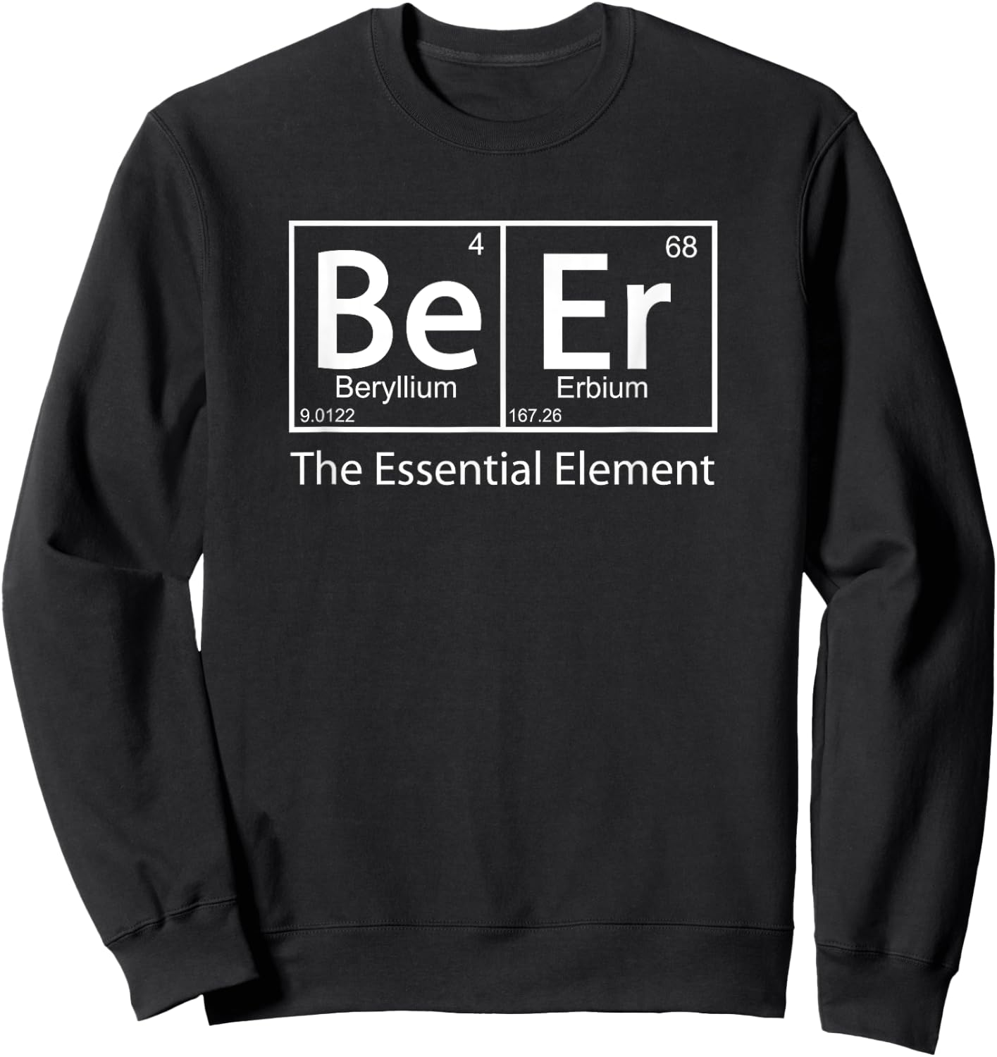 Beer The Essential Element Geeky Periodic Table Chemistry Sweatshirt - Sweatshirt | Black