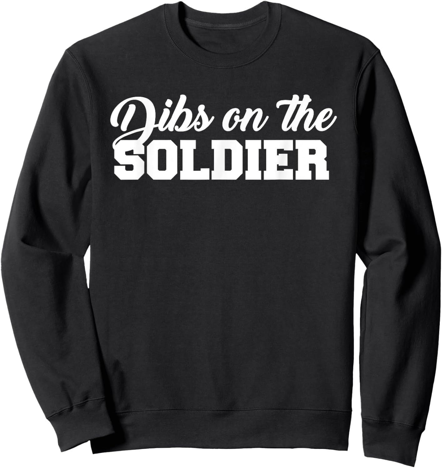 Dibs On The Soldier Funny Statement Sweatshirt - Sweatshirt | Black