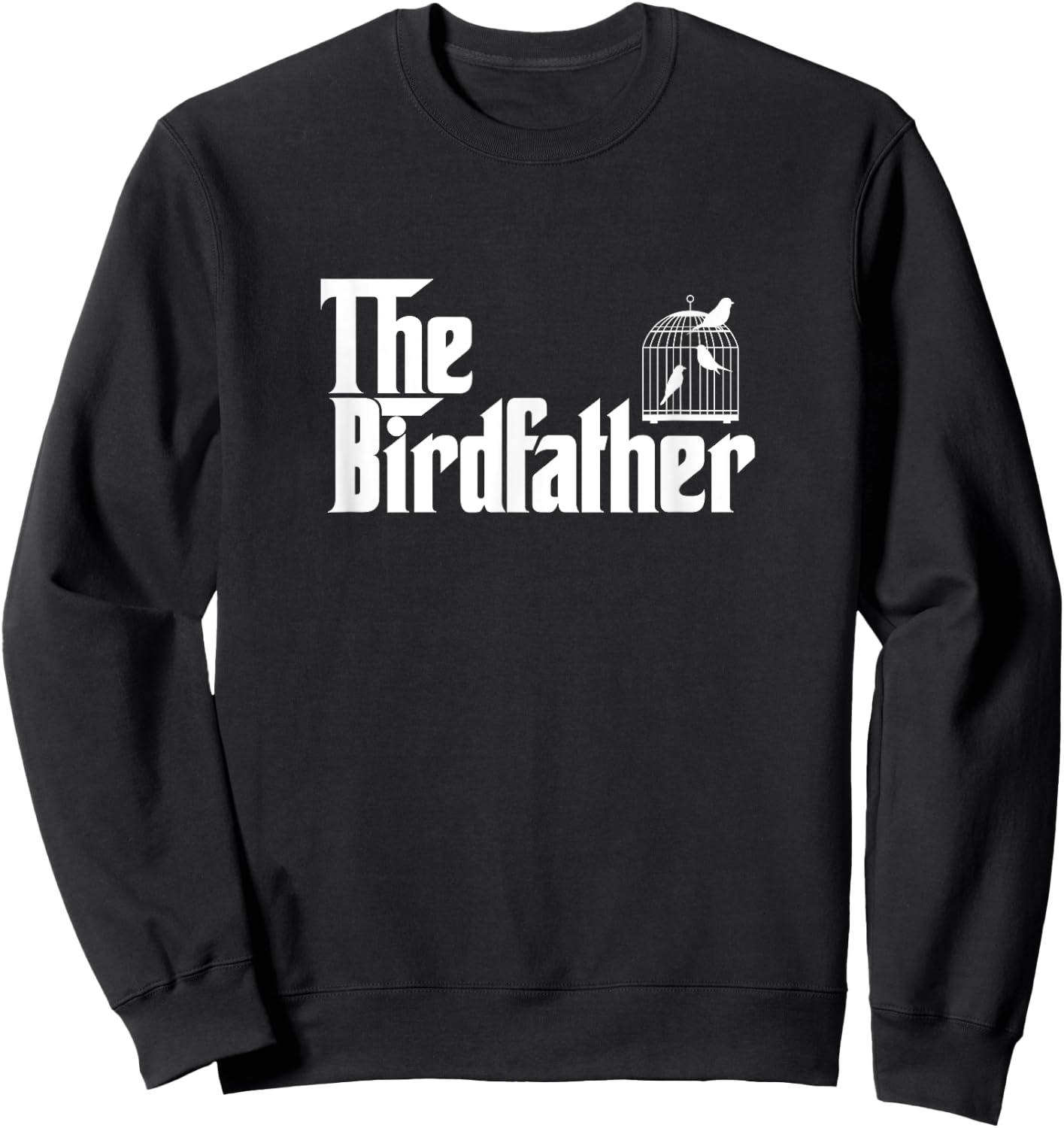 Funny Bird Owner Gift The Birdfather Bird Father Gift Sweatshirt - Sweatshirt | Black