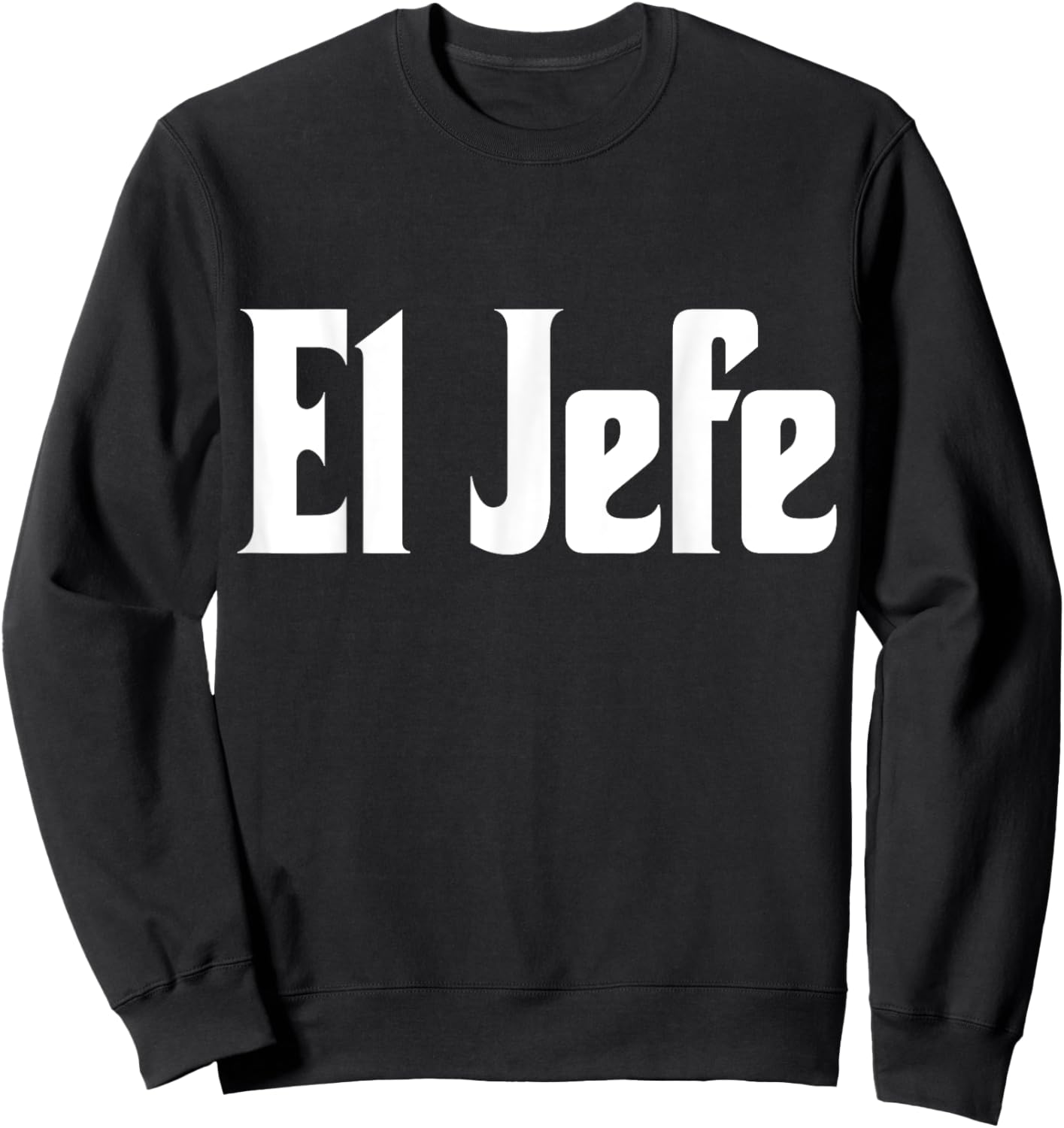 El Jefe The Boss Cool Spanish Latin Design Call Me El Jefe Sweatshirt - Sweatshirt | Black