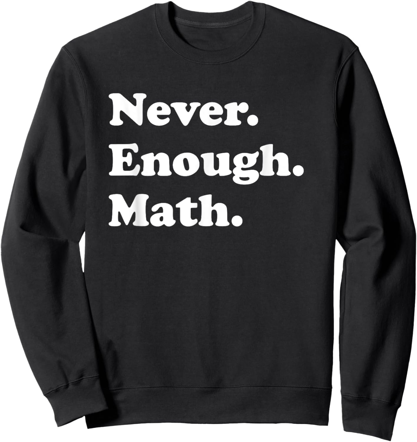 Never Enough Math Funny Math Teacher Sweatshirt - Sweatshirt | Black