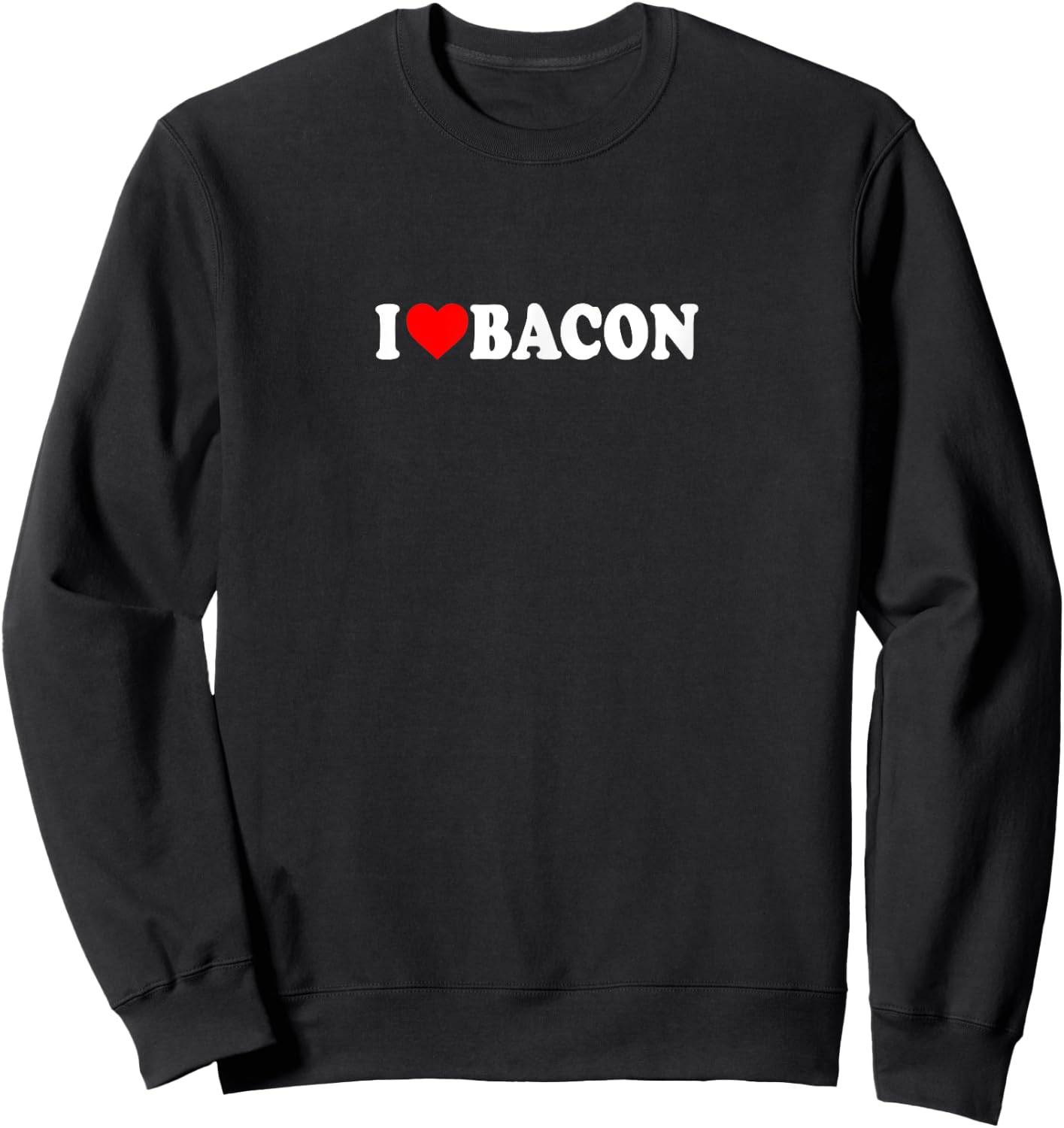 I Love Heart Bacon Funny Gag Gifts Parties Sweatshirt - Sweatshirt | Black