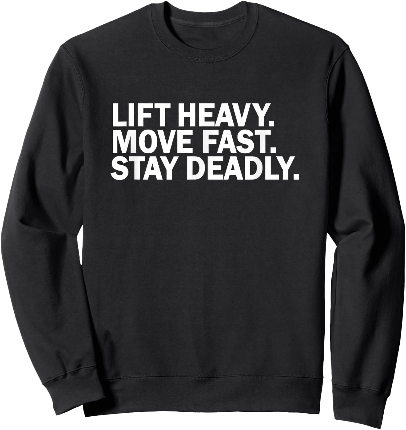 Lift heavy move fast stay deadly funny birthday novelty Sweatshirt - Sweatshirt | Black