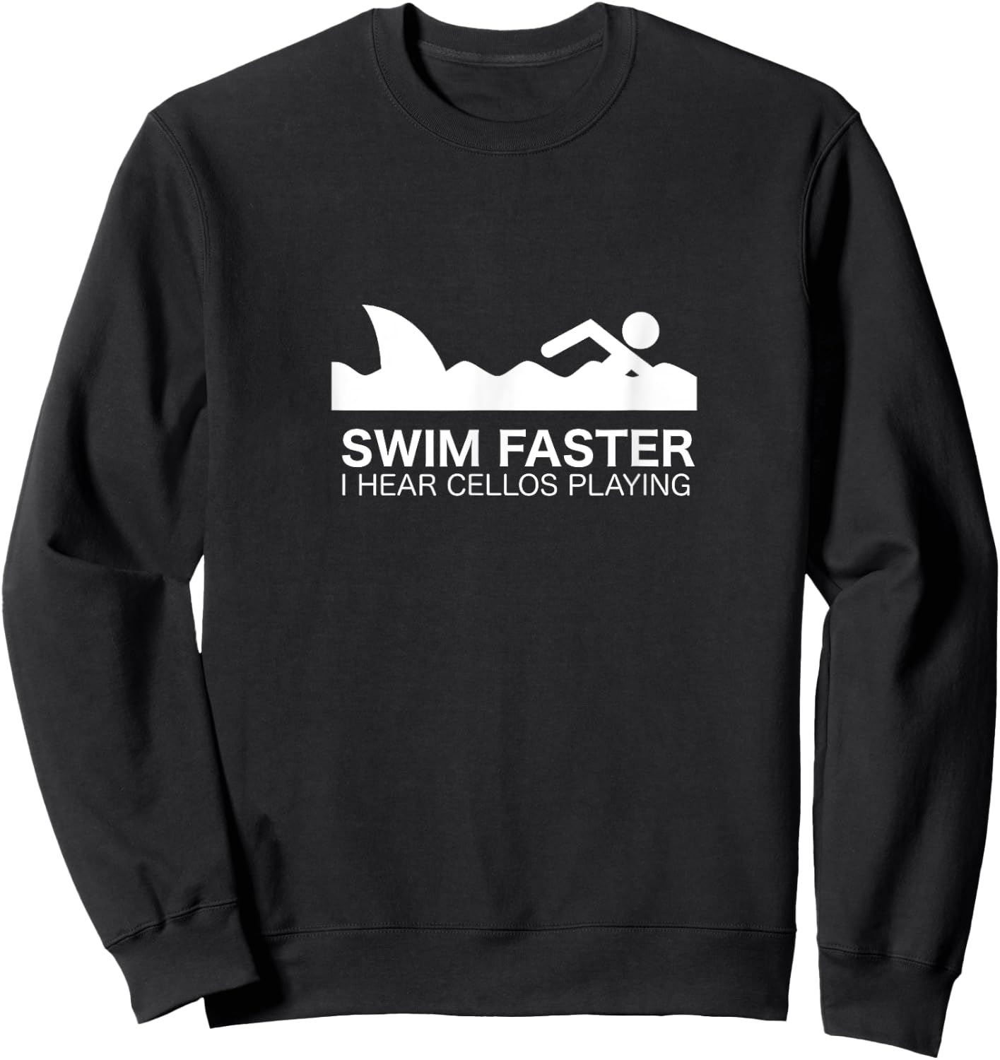 Swim Faster I Hear Cellos - Funny for Shark Fans Sweatshirt - Sweatshirt | Black