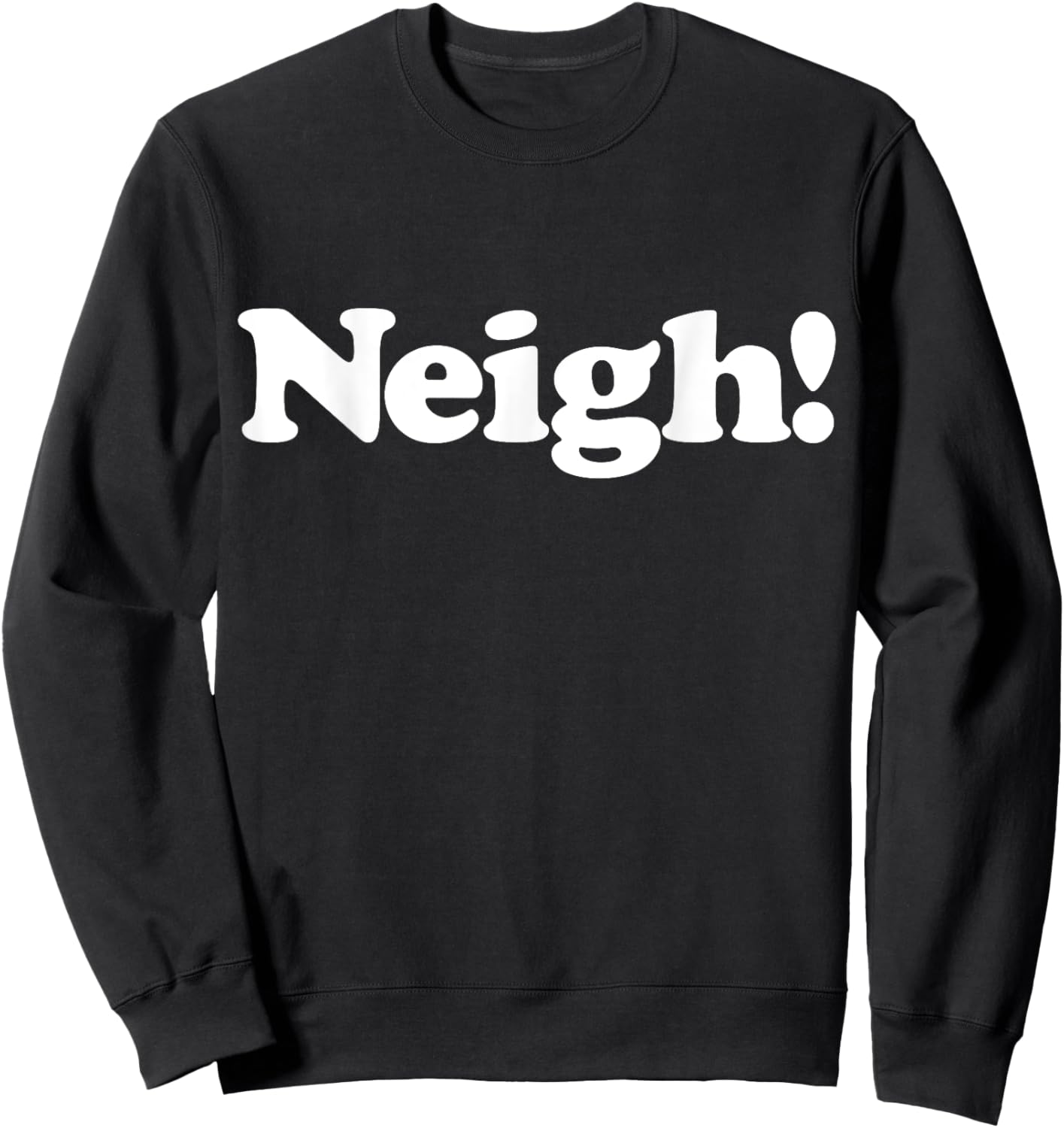 Neigh! Funny Cute Horse Sound Word Favorite Farm Animal Fan Sweatshirt - Sweatshirt | Black