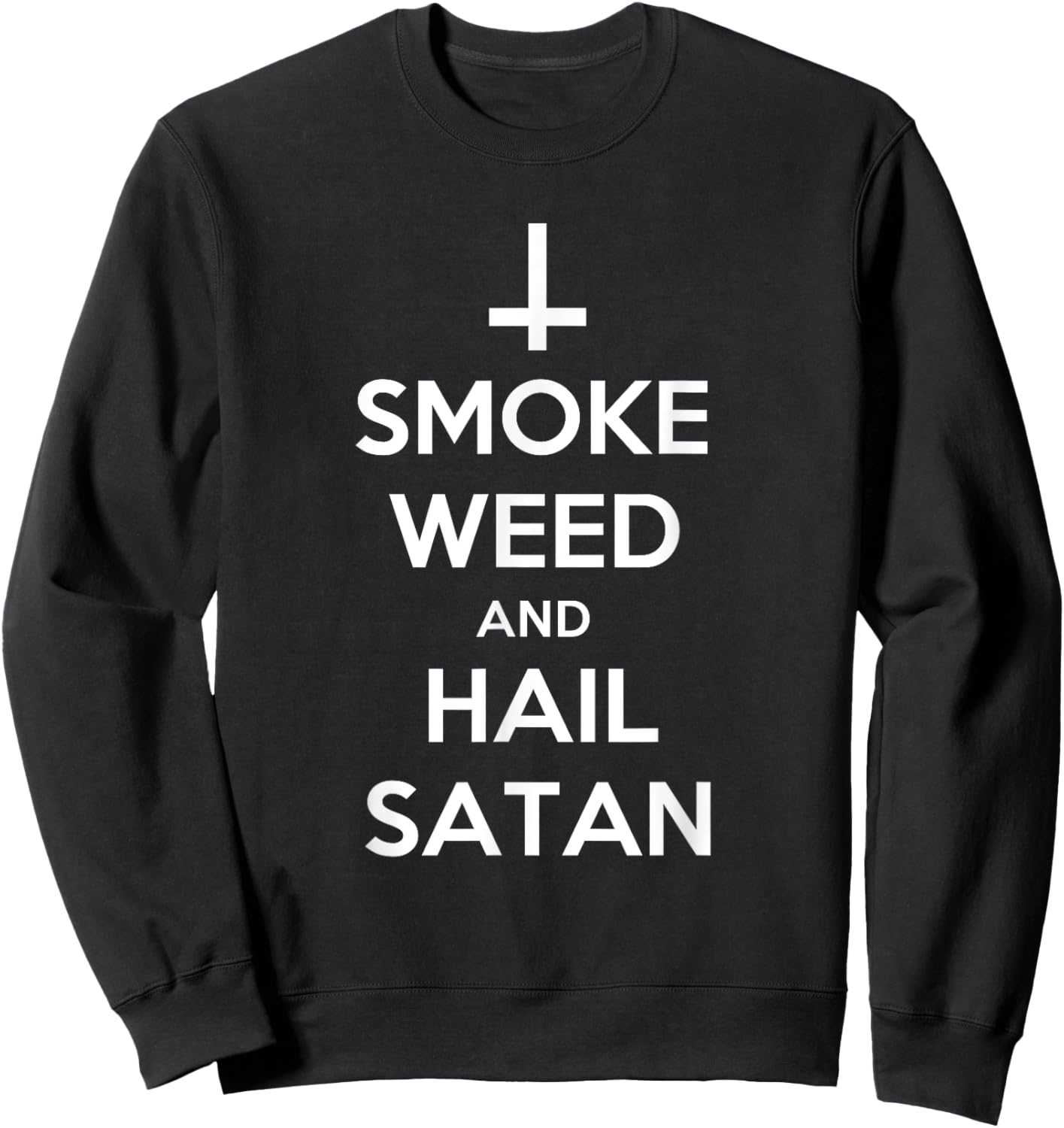Smoke Weed and Hail Satan Shirt Funny 420 Stoner Sweatshirt - Sweatshirt | Black