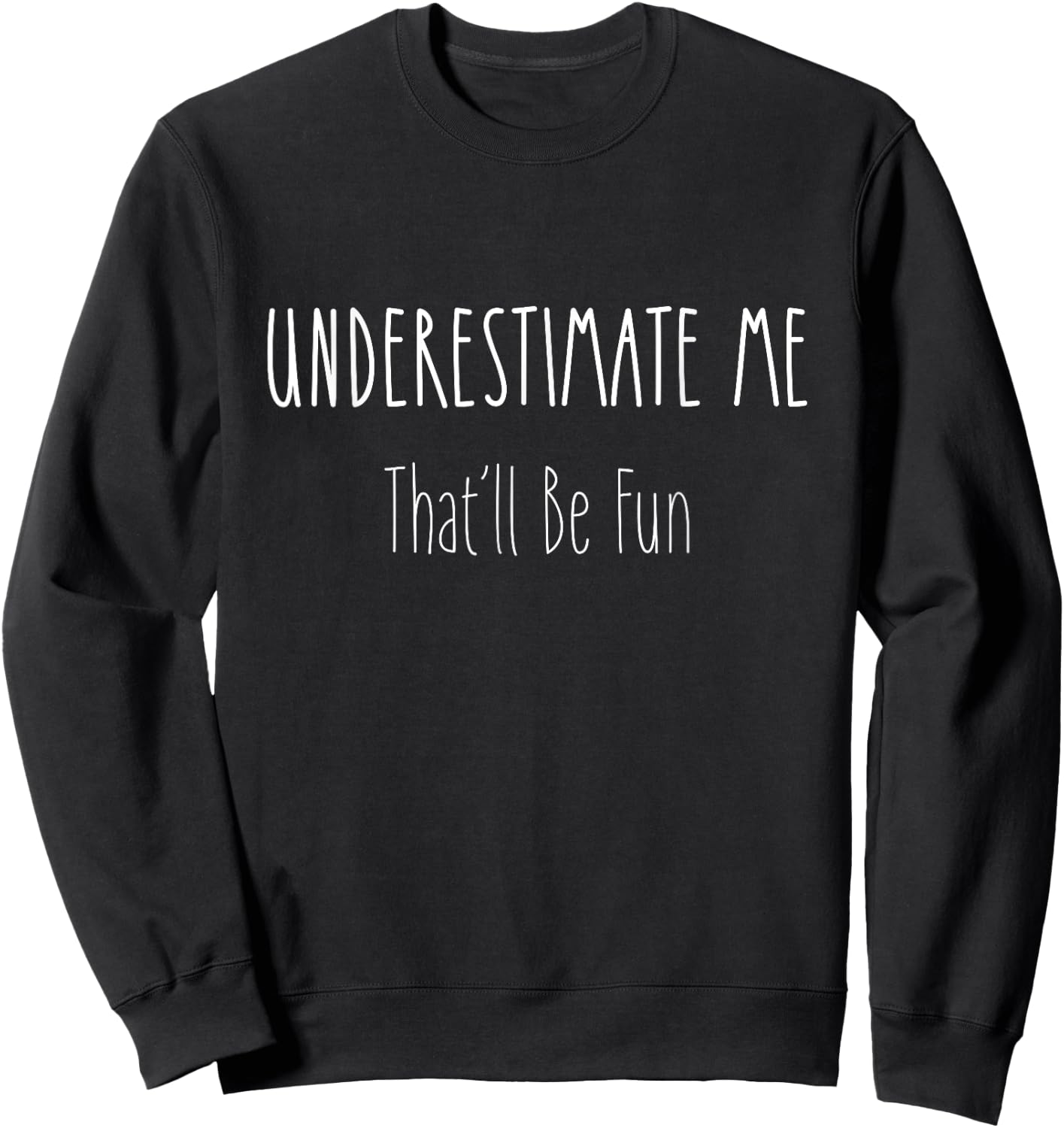 Funny Sarcastic Underestimate Me That'll Be Fun Gift Sweatshirt - Sweatshirt | Black