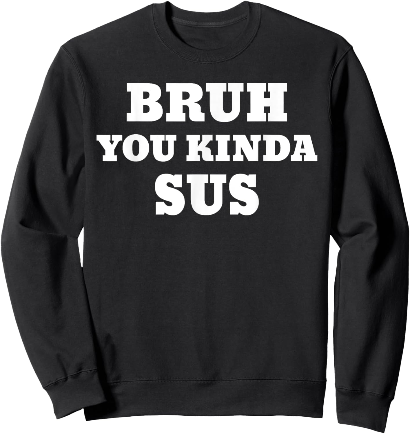 Bruh You Kinda Sus Meme Sweatshirt - Sweatshirt | Black