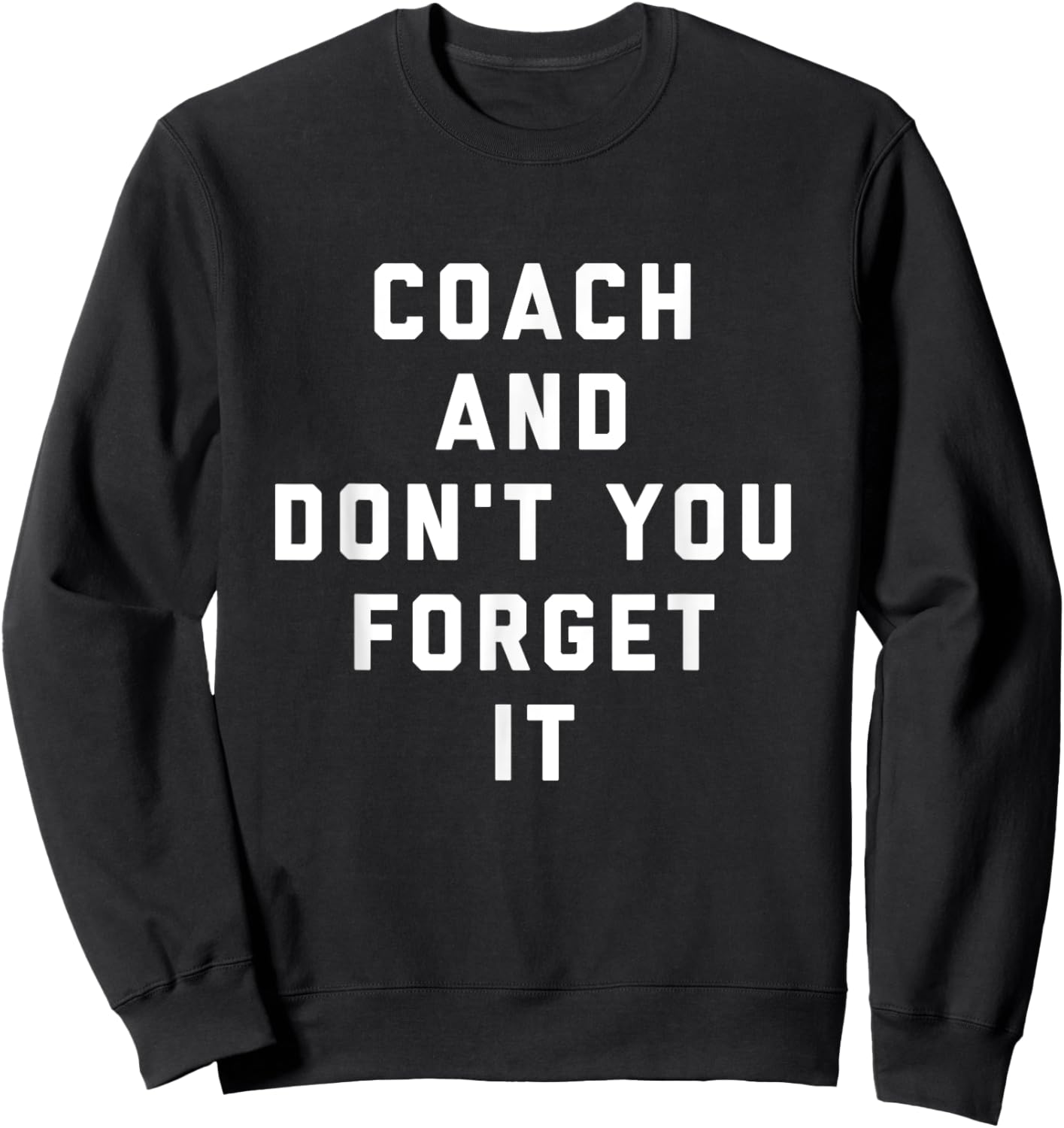 Coach and Don't You Forget It Funny Coach Sweatshirt - Sweatshirt | Black