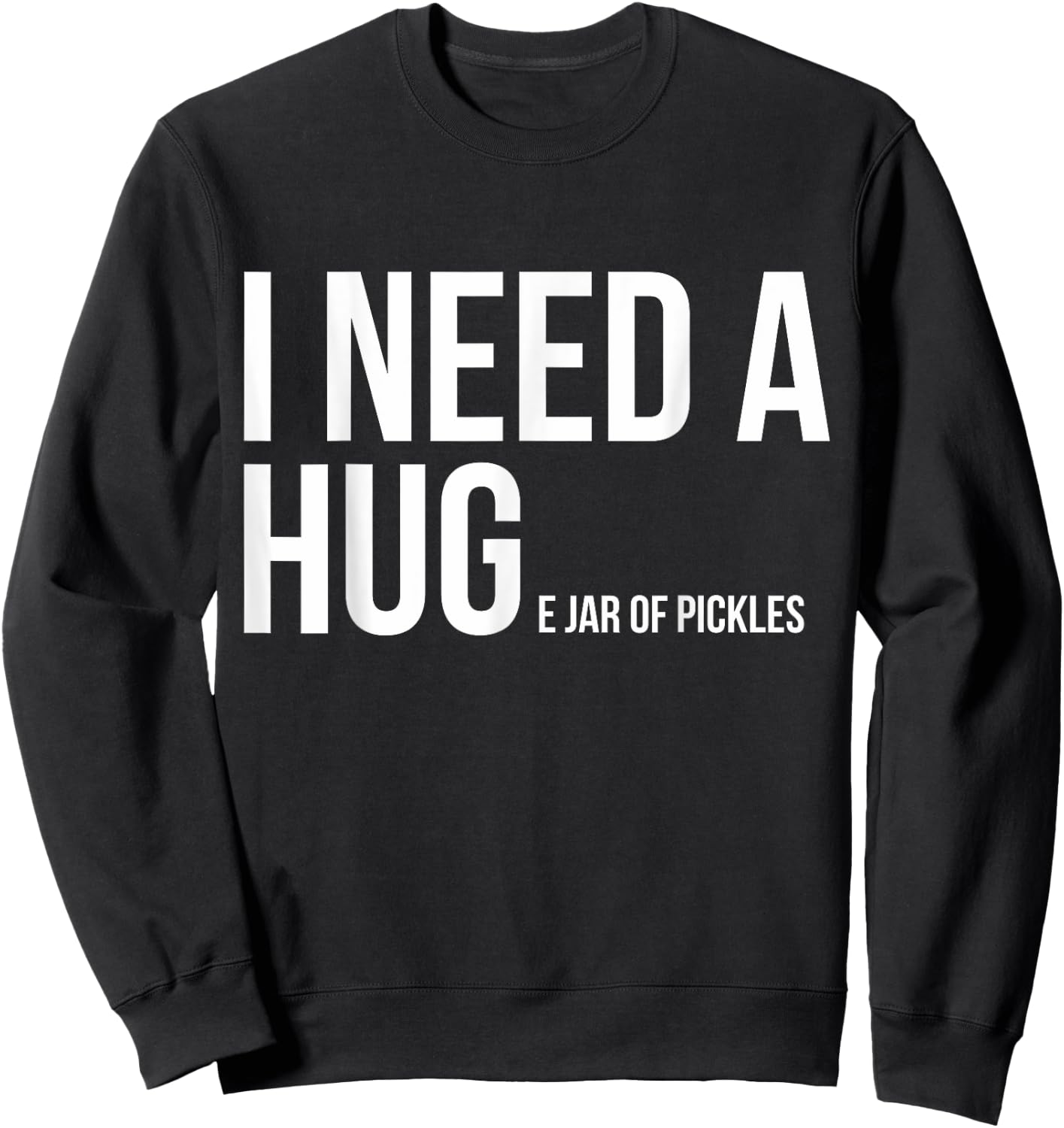 I Need A Huge Jar Of Pickles Funny Pickle Lover Gift Shirt Sweatshirt - Sweatshirt | Black