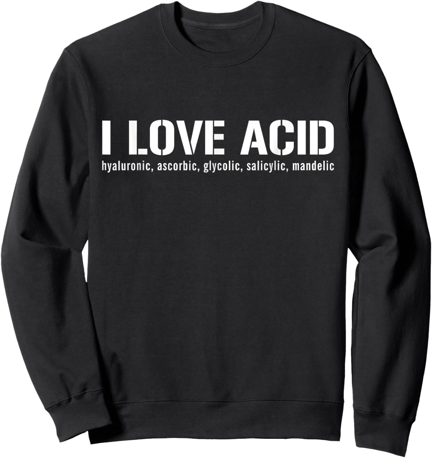 I Love Acid Dermatologist Skincare Skin Esthetician Sweatshirt - Sweatshirt | Black