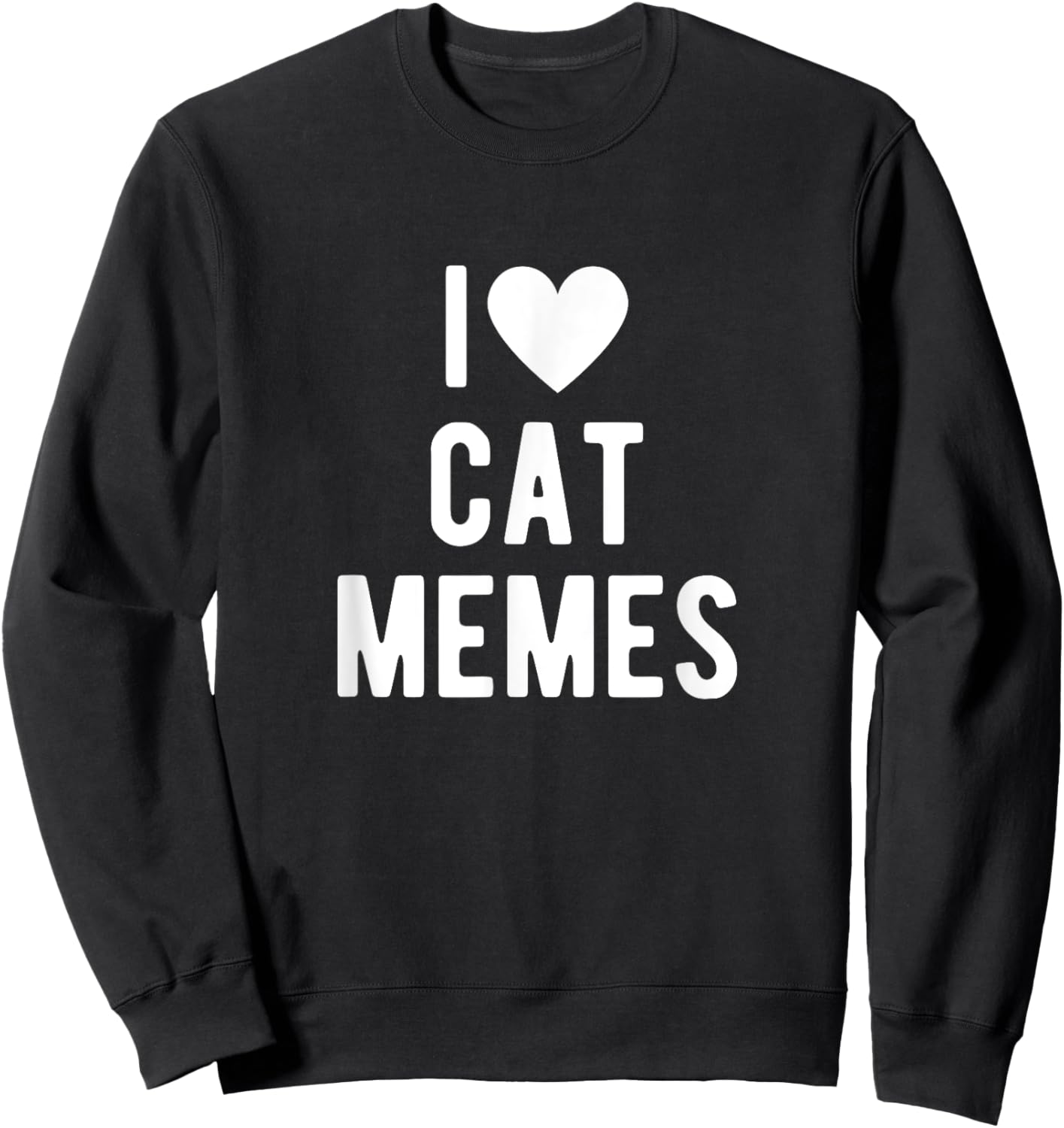 I Love Cat Memes Funny Saying Quote I Heart Cat Memes Sweatshirt - Sweatshirt | Black