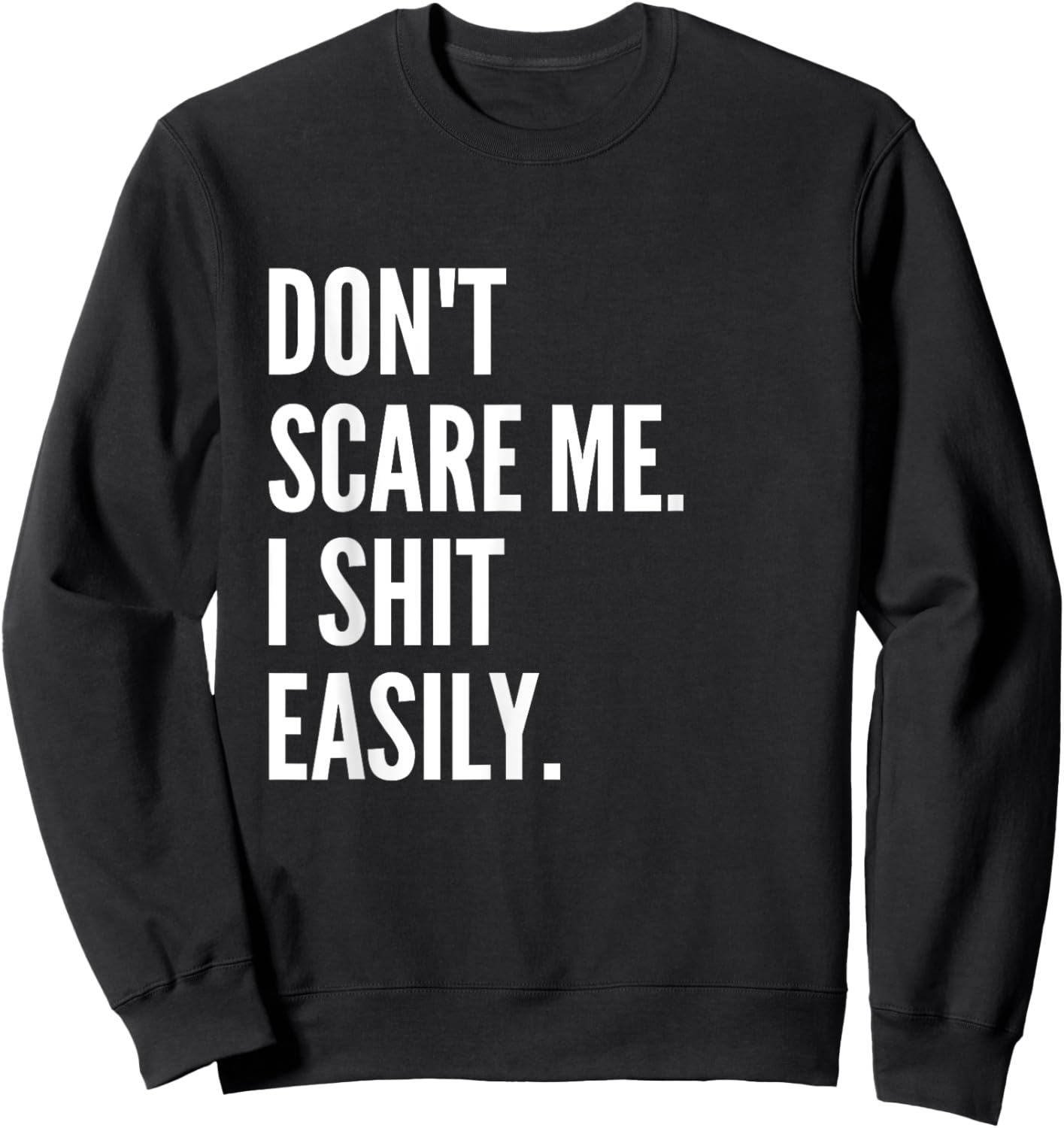 Don't Scare Me I Shit Easily Funny Sarcasm Quote Sweatshirt - Sweatshirt | Black