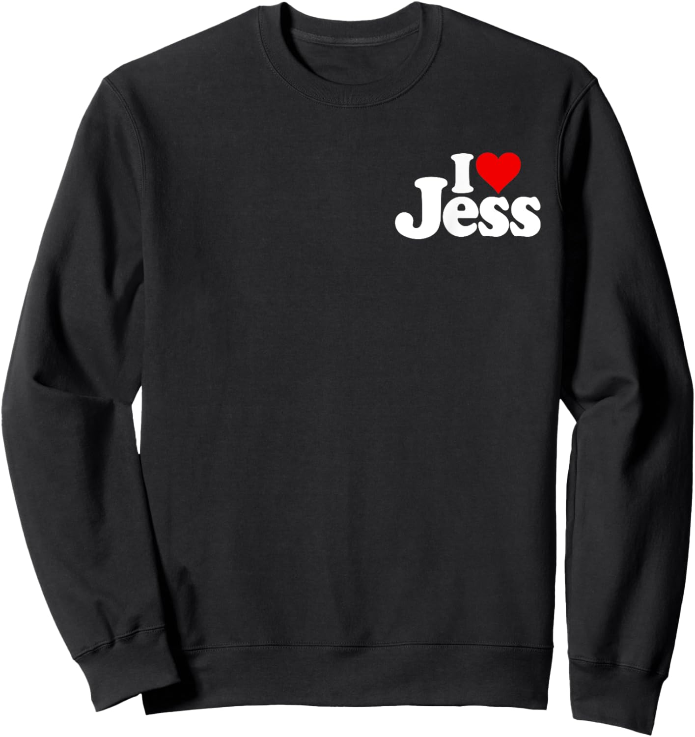 I Love Heart Jess Jessica Jessie Name on a Sweatshirt - Sweatshirt | Black