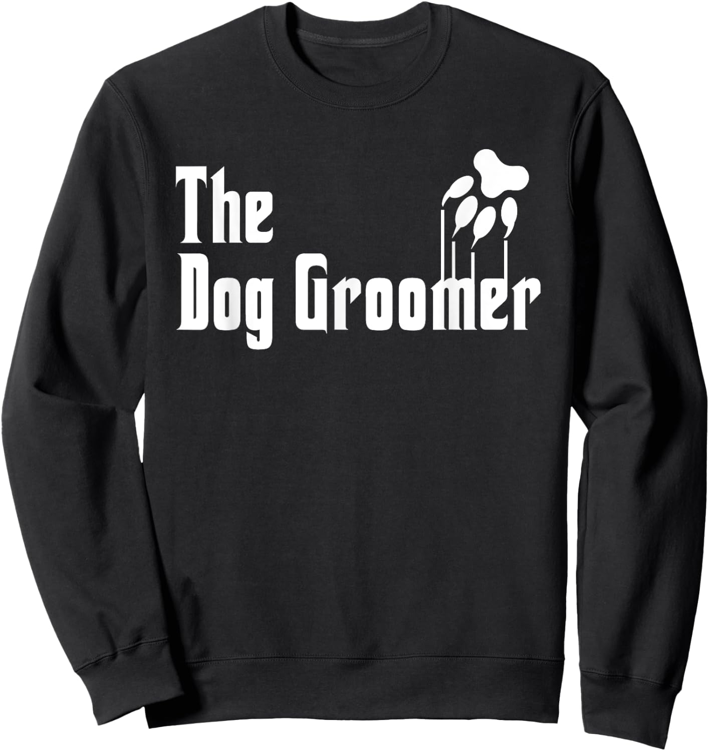 Dog Groomer Shirt Funny Dog Groomer Gift Grooming Dogs Quote Sweatshirt - Sweatshirt | Black