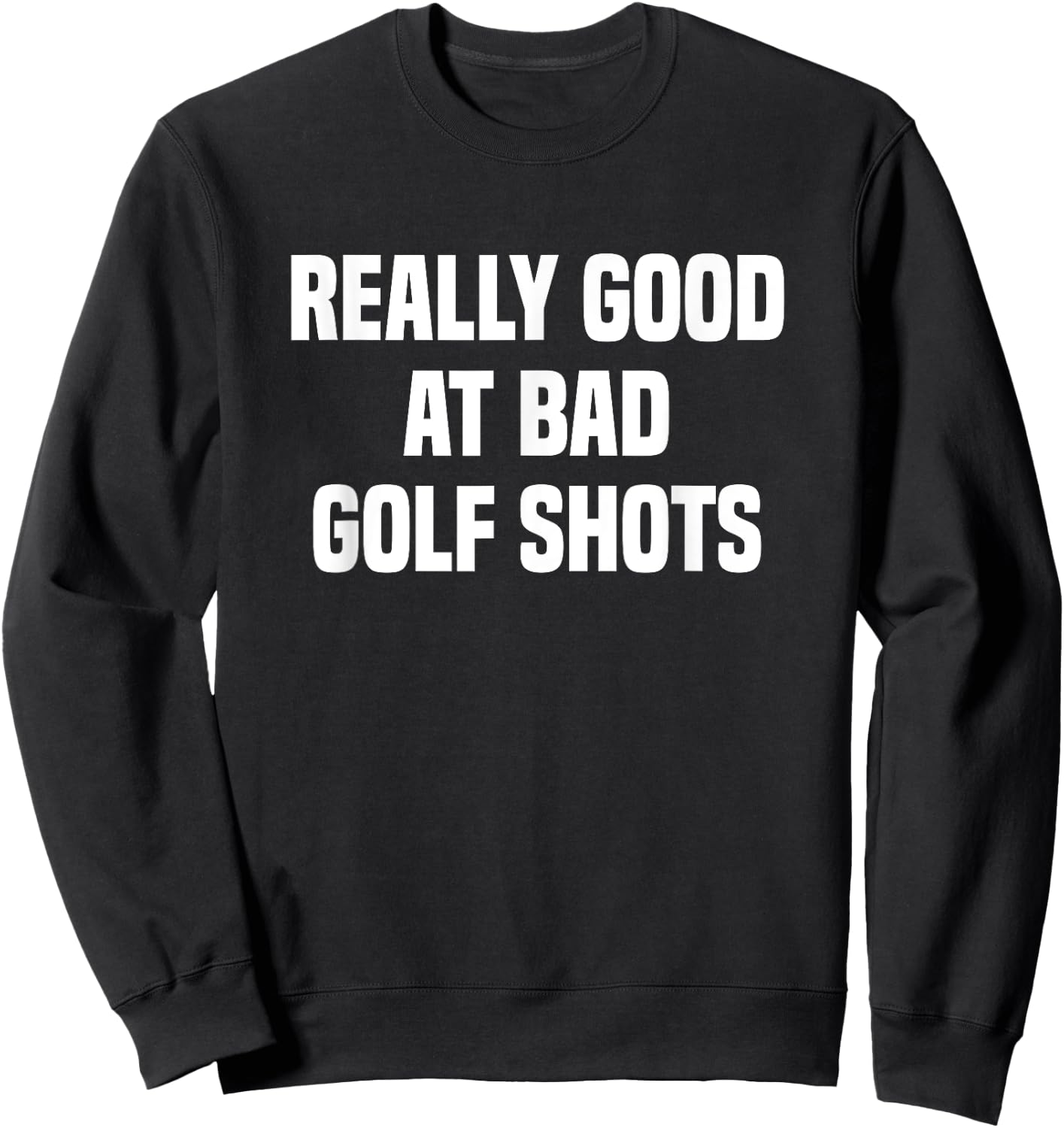 Really good at bad golf shots funny golfers Sweatshirt - Sweatshirt | Black
