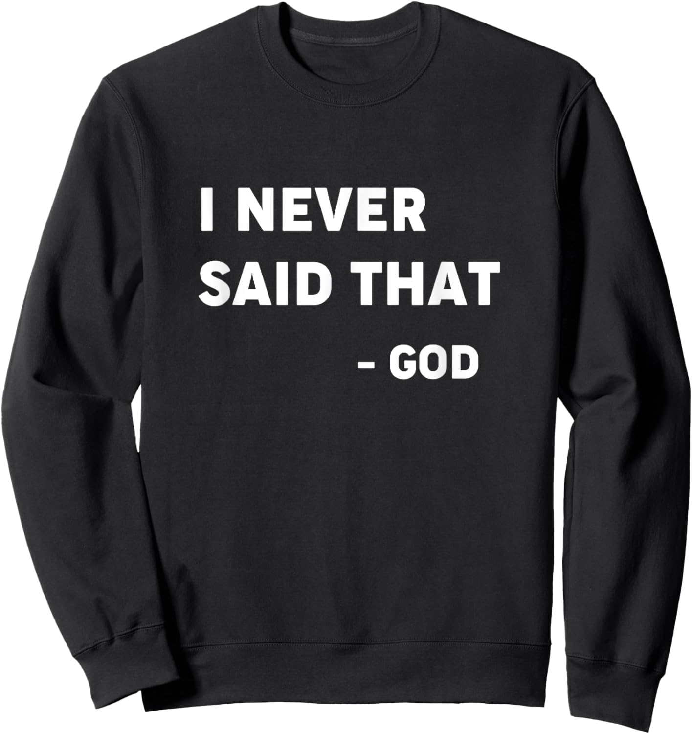 God Never Said That - Funny Christian Shirt Sweatshirt - Sweatshirt | Black