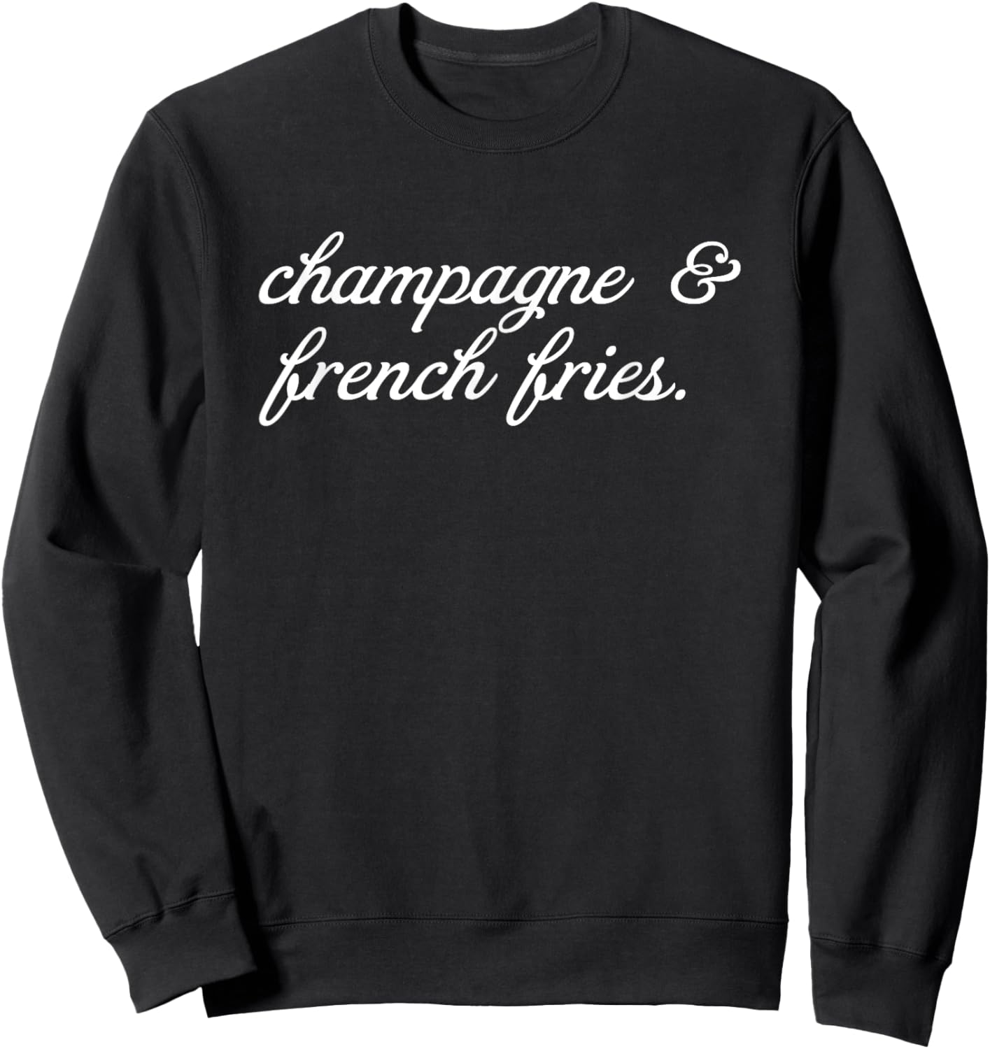 Champagne and French Fries I Champagne Sweatshirt - Sweatshirt | Black