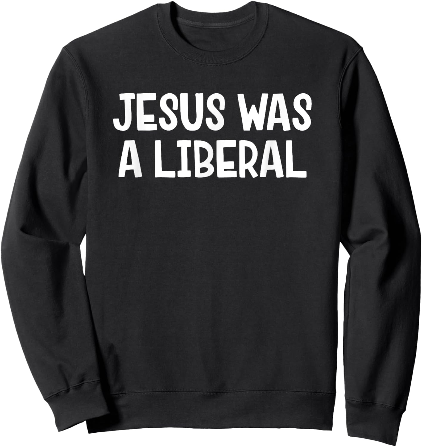 Jesus Was A Liberal Sweatshirt - Sweatshirt | Black