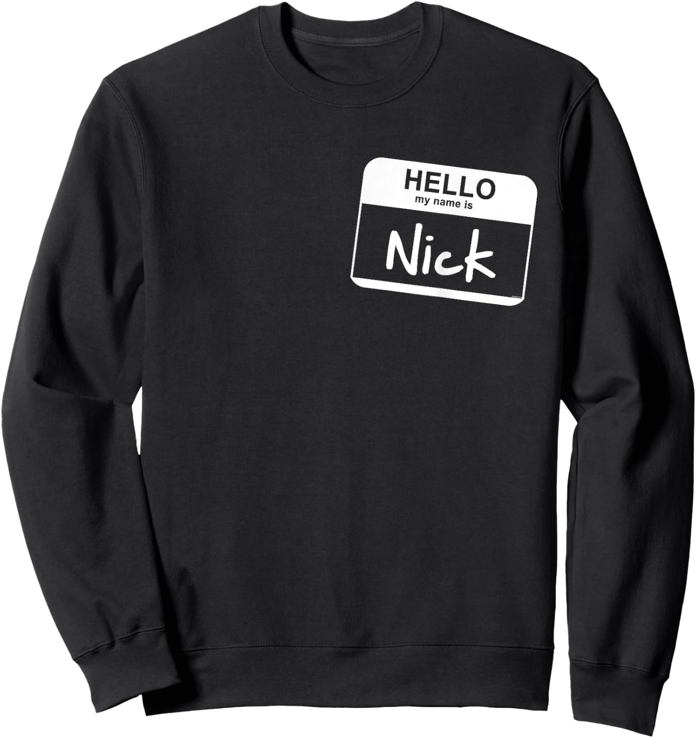 Hello My Name Is Nick - Funny Name Tag Personalized Sweatshirt - Sweatshirt | Black