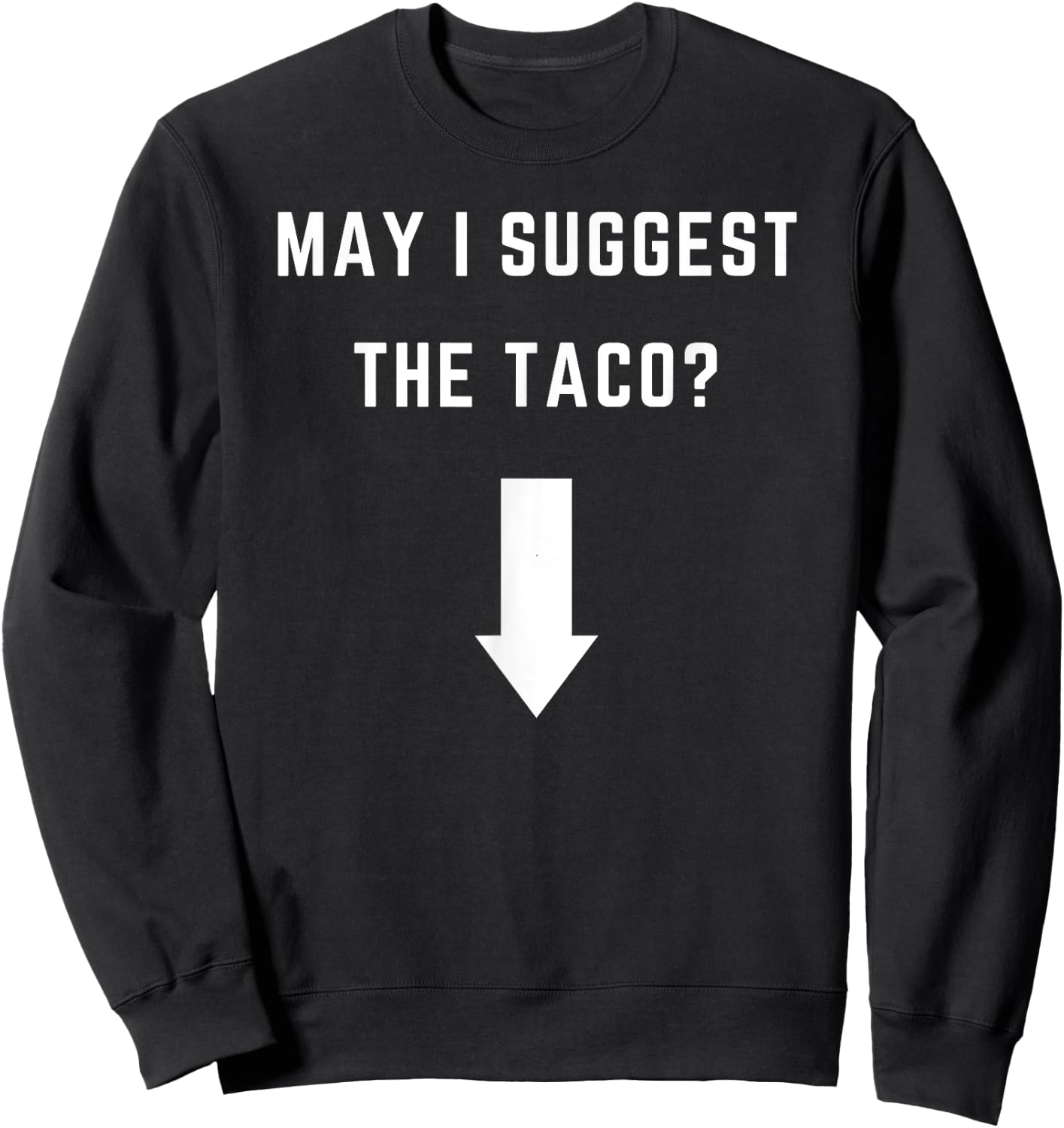 May I suggest the Taco? - with an arrow Sweatshirt - Sweatshirt | Black