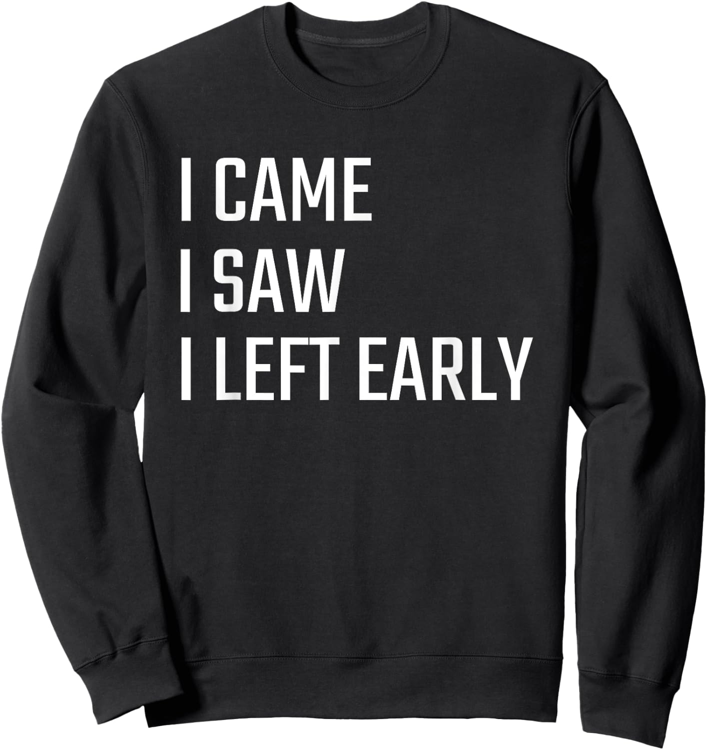 I Came I Saw I Left Early Sweatshirt - Sweatshirt | Black