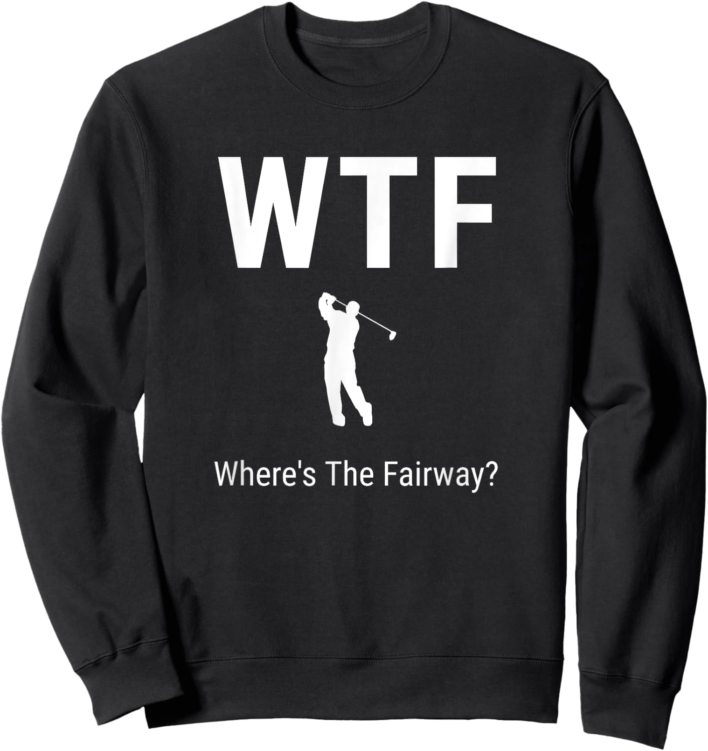 WTF Where's The Fairway Funny Golfer Puns Gifts Art Sweatshirt - Sweatshirt | Black