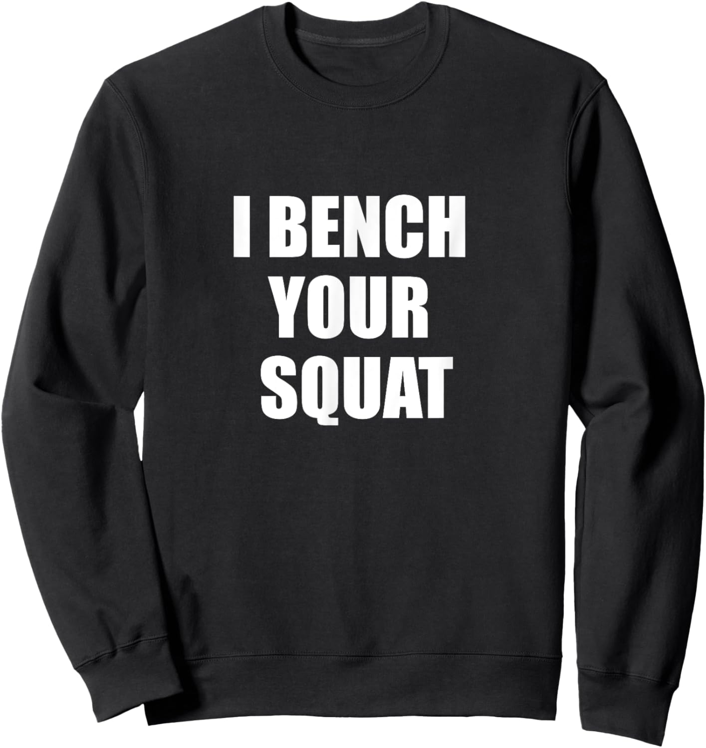 I bench your squat Sweatshirt - Sweatshirt | Black
