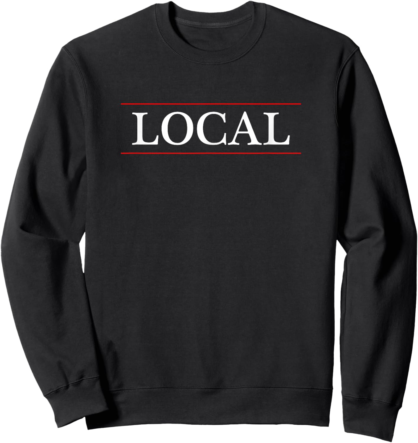 Top That Says - Local - on it | Funny Graphic Sweatshirt - Sweatshirt | Black