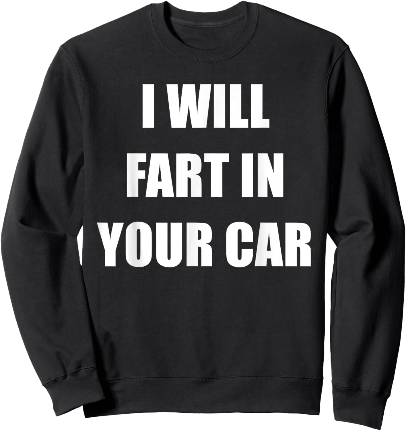 I Will Fart In Your Car Sweatshirt - Sweatshirt | Black