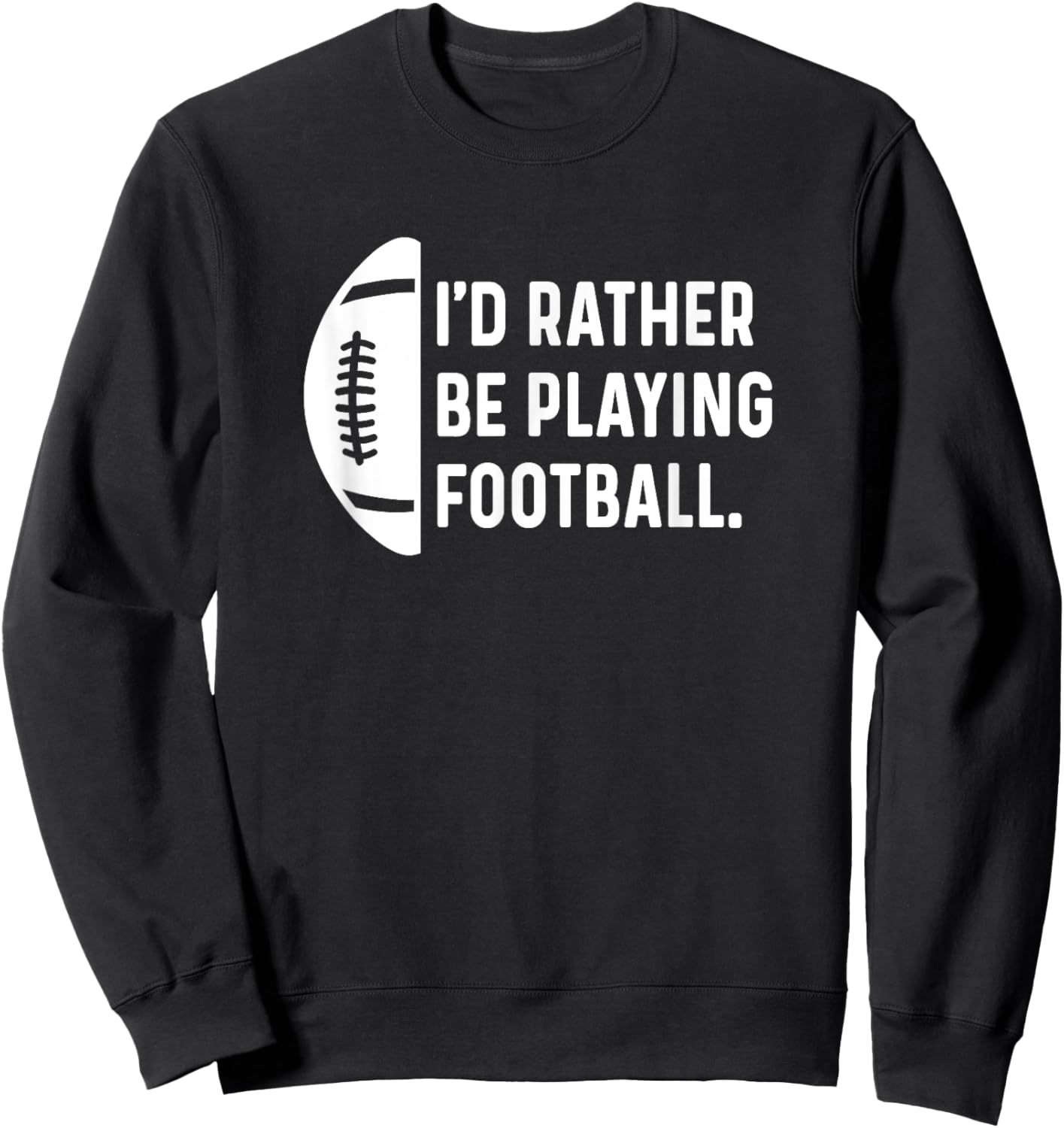 I'd Rather Be Playing Football - Quarterback Wide Receiver Sweatshirt - Sweatshirt | Black