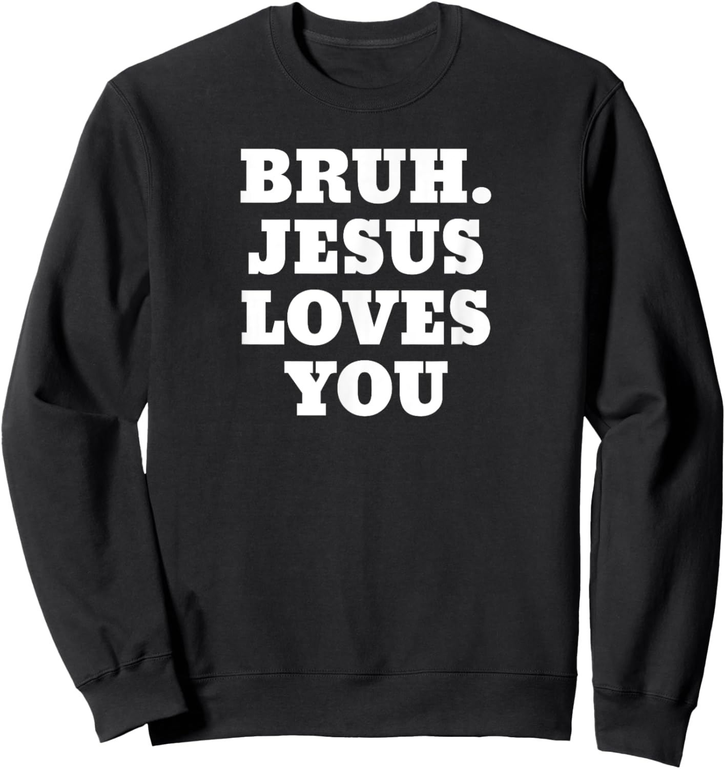 Bruh Jesus Loves You Bro Sweatshirt - Sweatshirt | Black