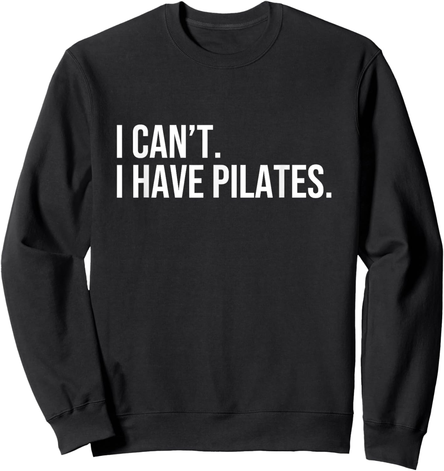 Cool Pilates Coach with Saying I Can't I Have Pilates Sweatshirt - Sweatshirt | Black