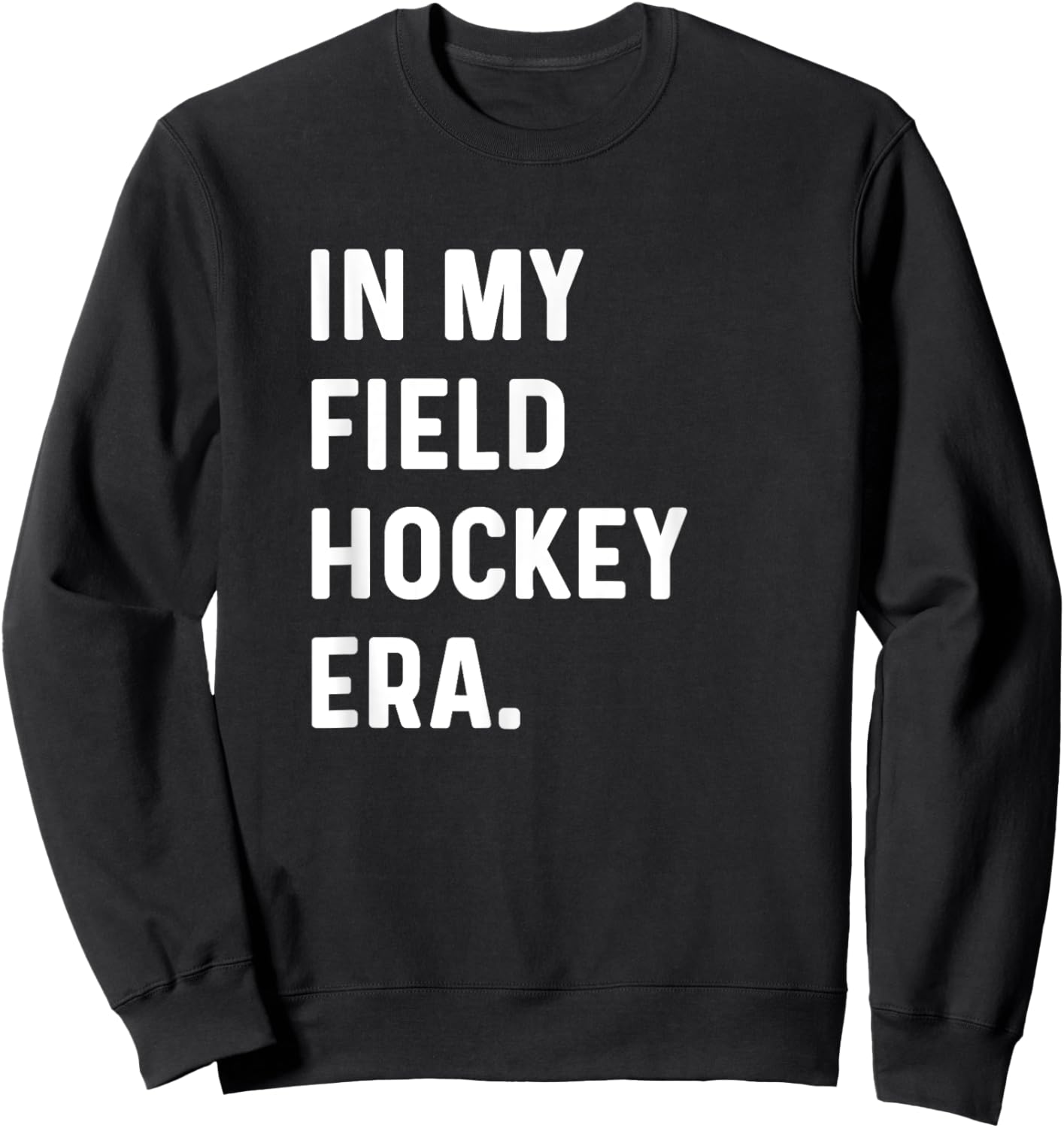 In My Field Hockey Era - Goalie Sweeper Midfield Defender Sweatshirt - Sweatshirt | Black