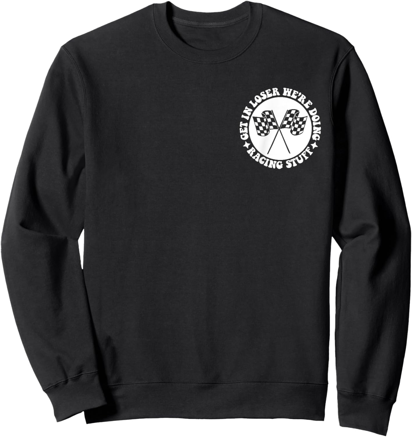 Get in loser we're doing racing stuff front & back Sweatshirt - Sweatshirt | Black
