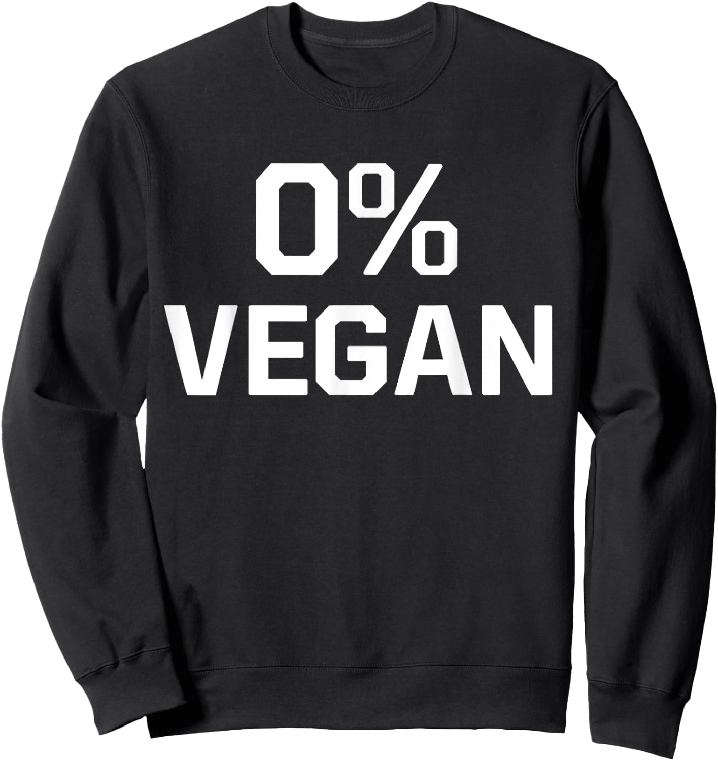 Zero Percent Vegan Sarcastic Funny Gift Sweatshirt - Sweatshirt | Black