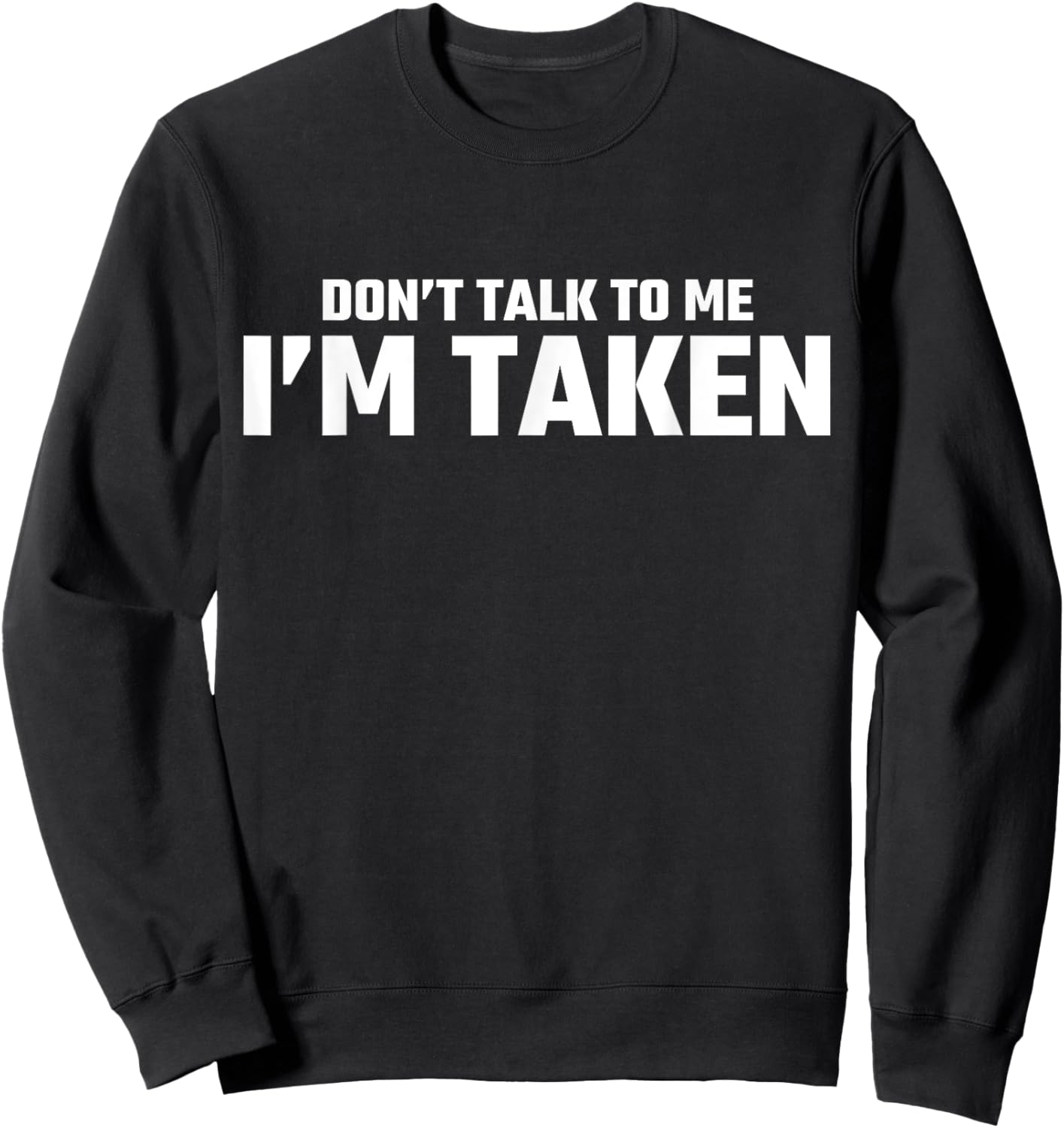 Don’t Talk To Me I’m Taken Sweatshirt - Sweatshirt | Black
