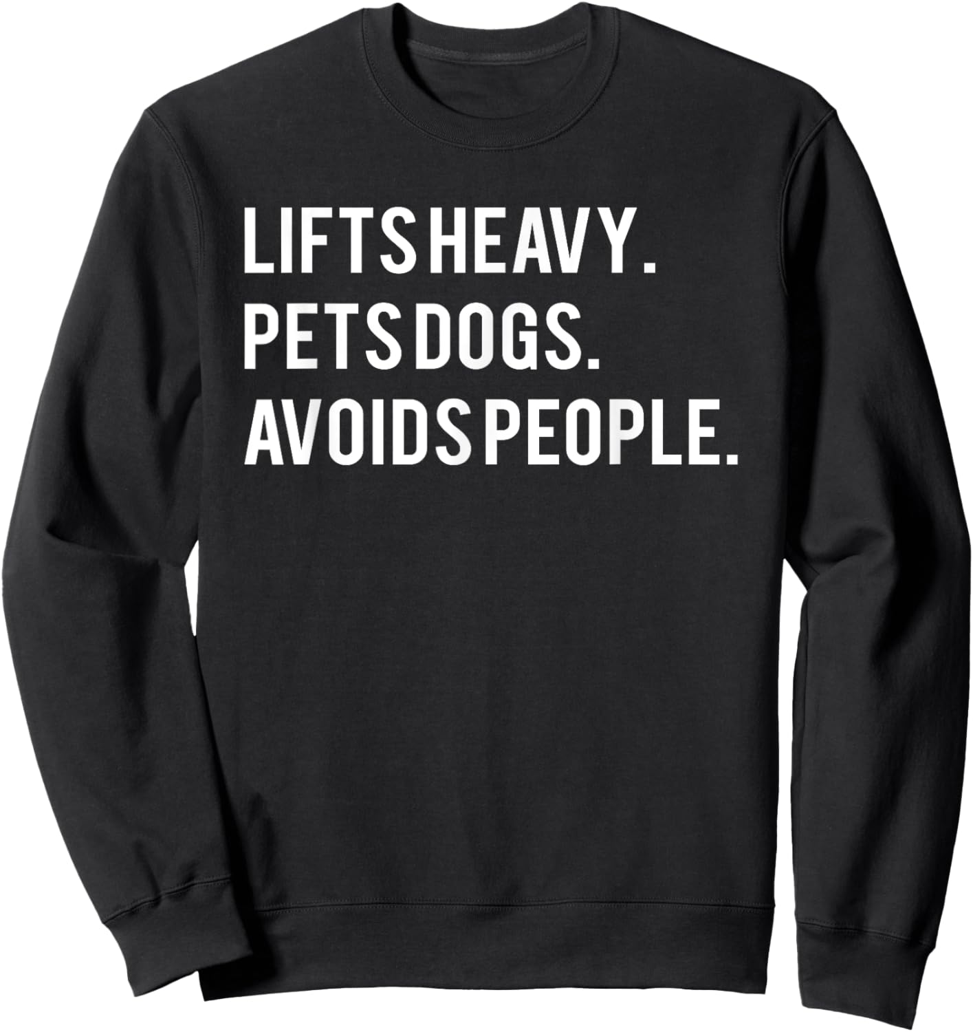 Lifts Heavy Pets Dogs Avoids People Sweatshirt - Sweatshirt | Black