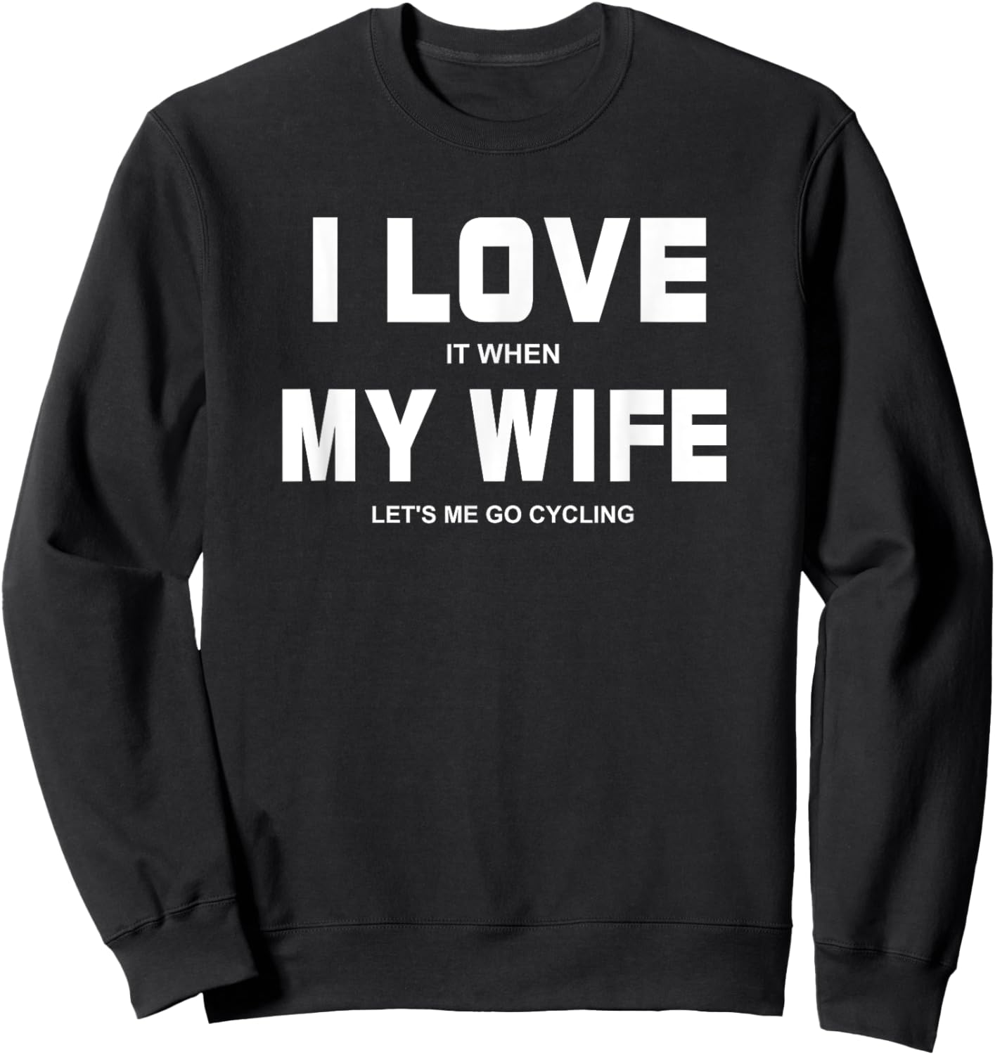 I Love It When My Wife Let's Me Go Cycling Shirt Sweatshirt - Sweatshirt | Black