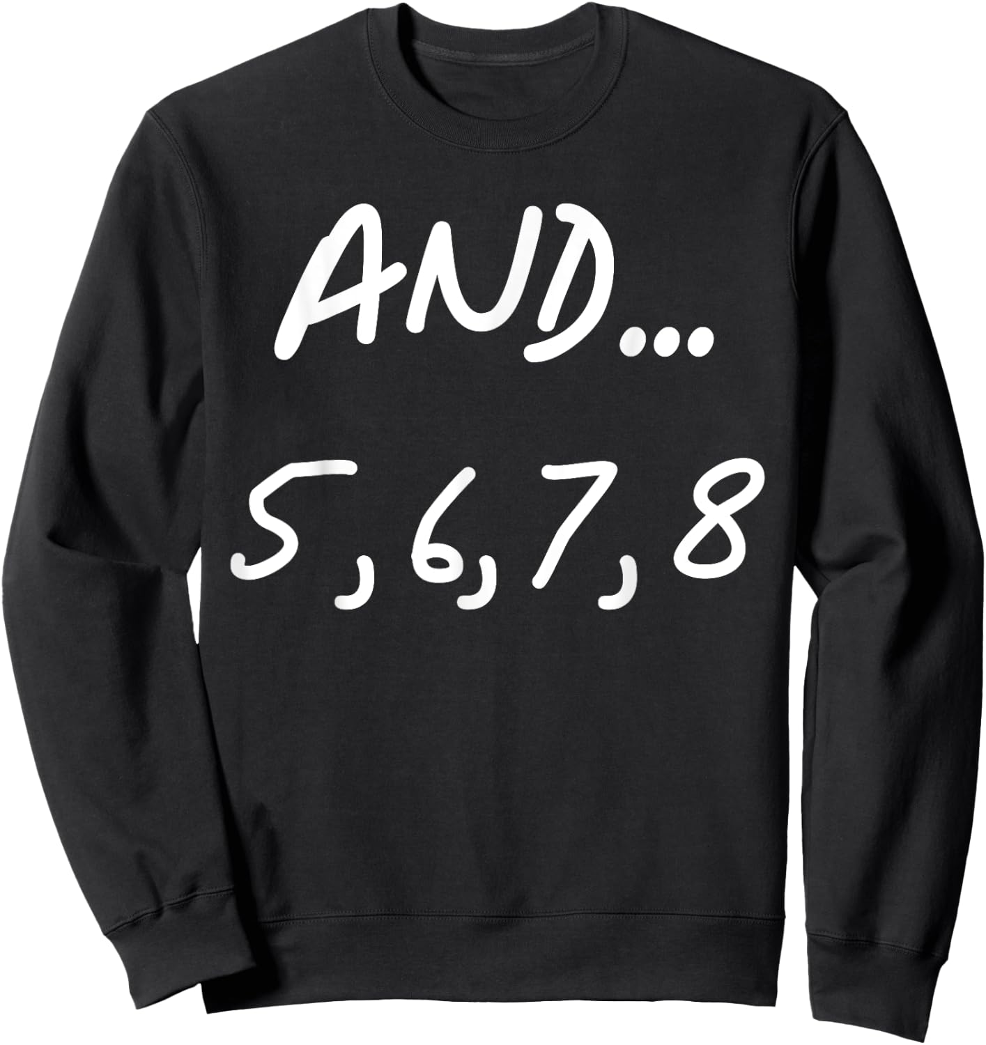 And 5, 6, 7, 8 | Dance Ballet Jazz Hip hop Funny Sweatshirt - Sweatshirt | Black