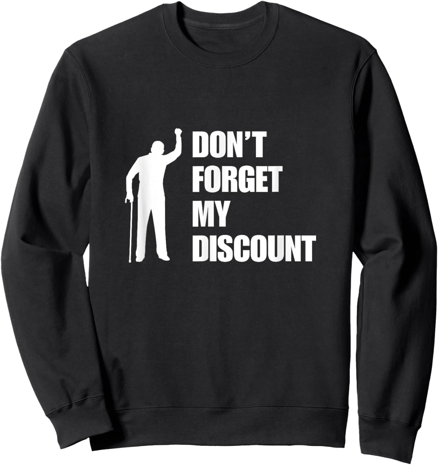 Don't Forget My Discount Funny Old Man Old People Senior Gag Sweatshirt - Sweatshirt | Black