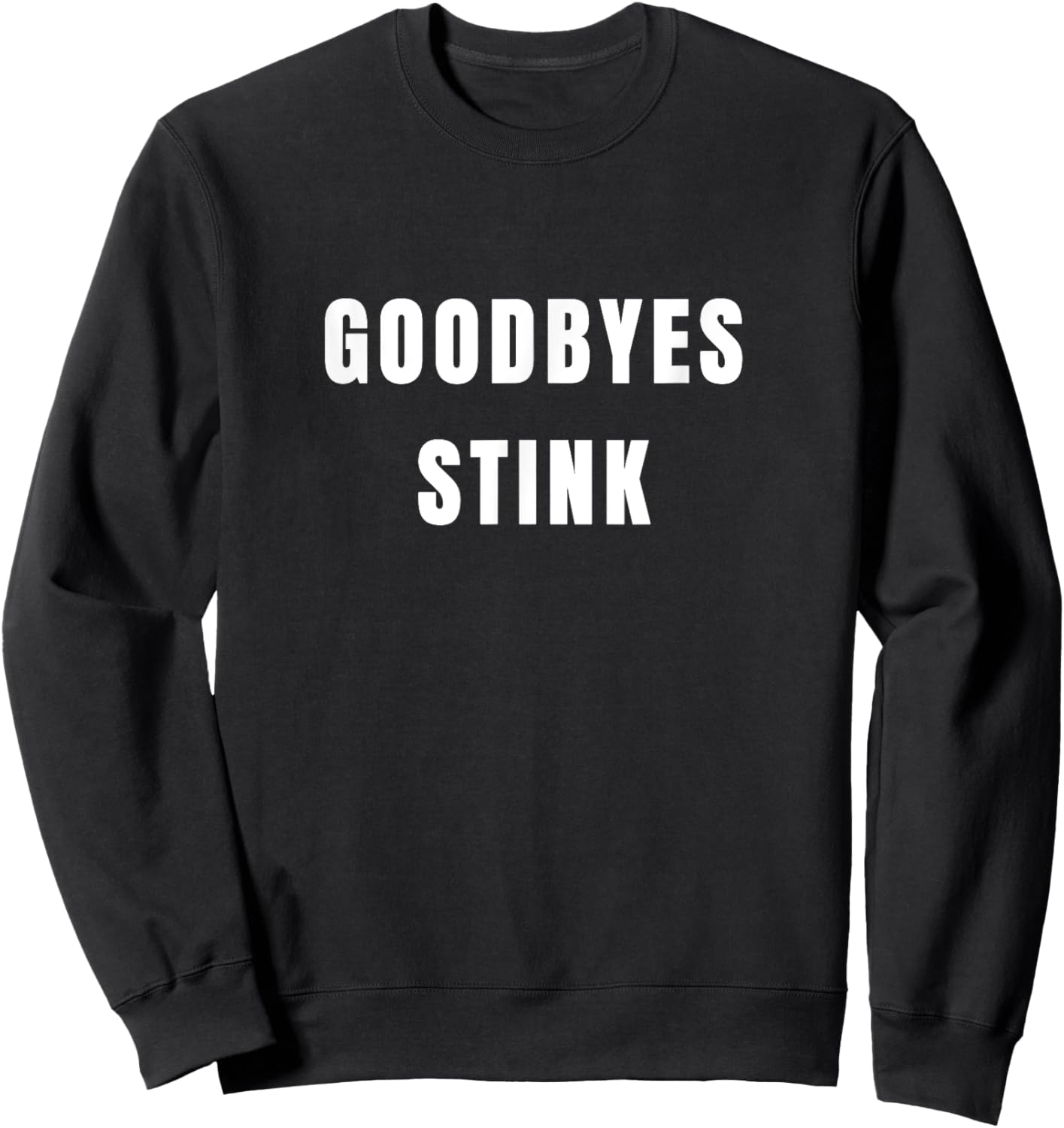 Goodbyes stink - funny sassy cynical clothes Sweatshirt - Sweatshirt | Black
