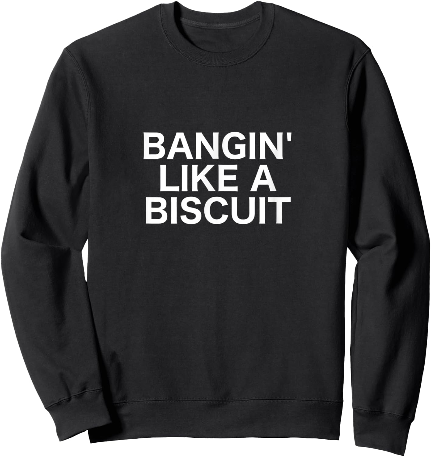 Bangin' Like a Biscuit Sweatshirt - Sweatshirt | Black