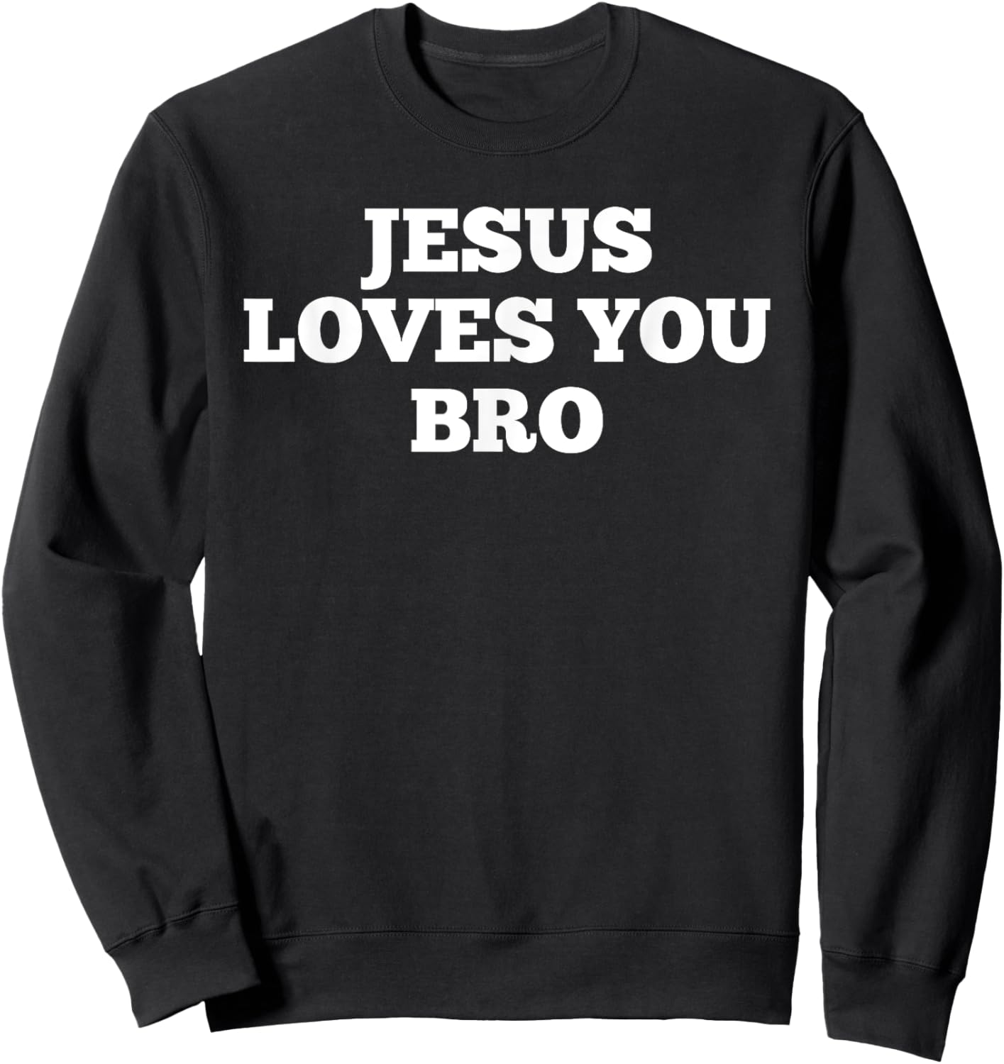 Jesus Loves You Bro Sweatshirt - Sweatshirt | Black