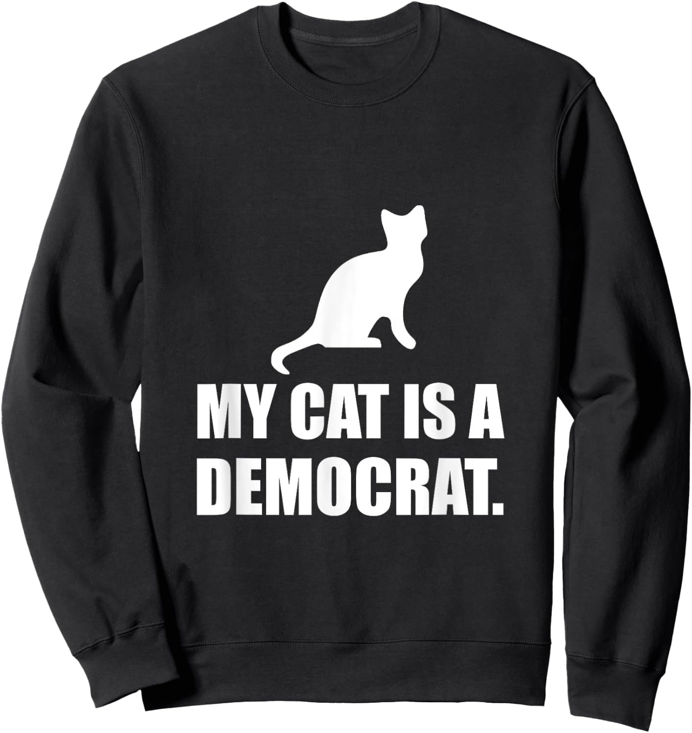 My Cat Is A Democrat Funny Political Men Women Girls Kids Sweatshirt - Sweatshirt | Black