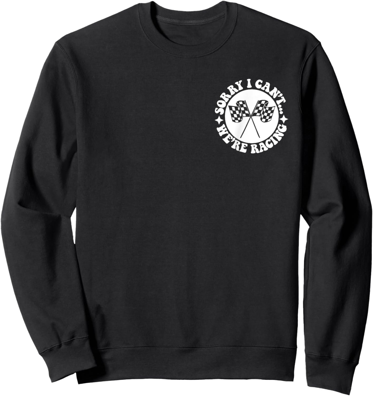 Sorry I Can't We're Racing Front & Back Sweatshirt - Sweatshirt | Black