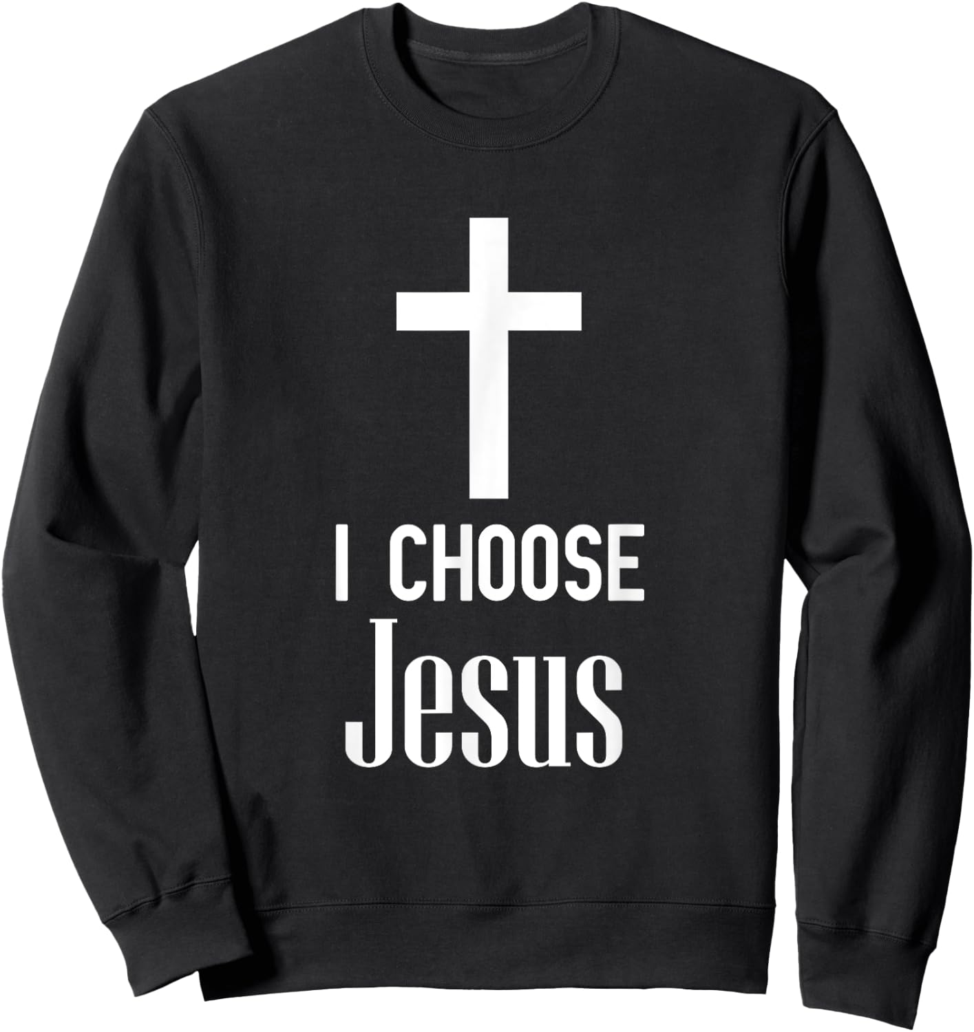 I Choose Jesus - Jesus Shirt Gift Christians Sweatshirt - Sweatshirt | Black