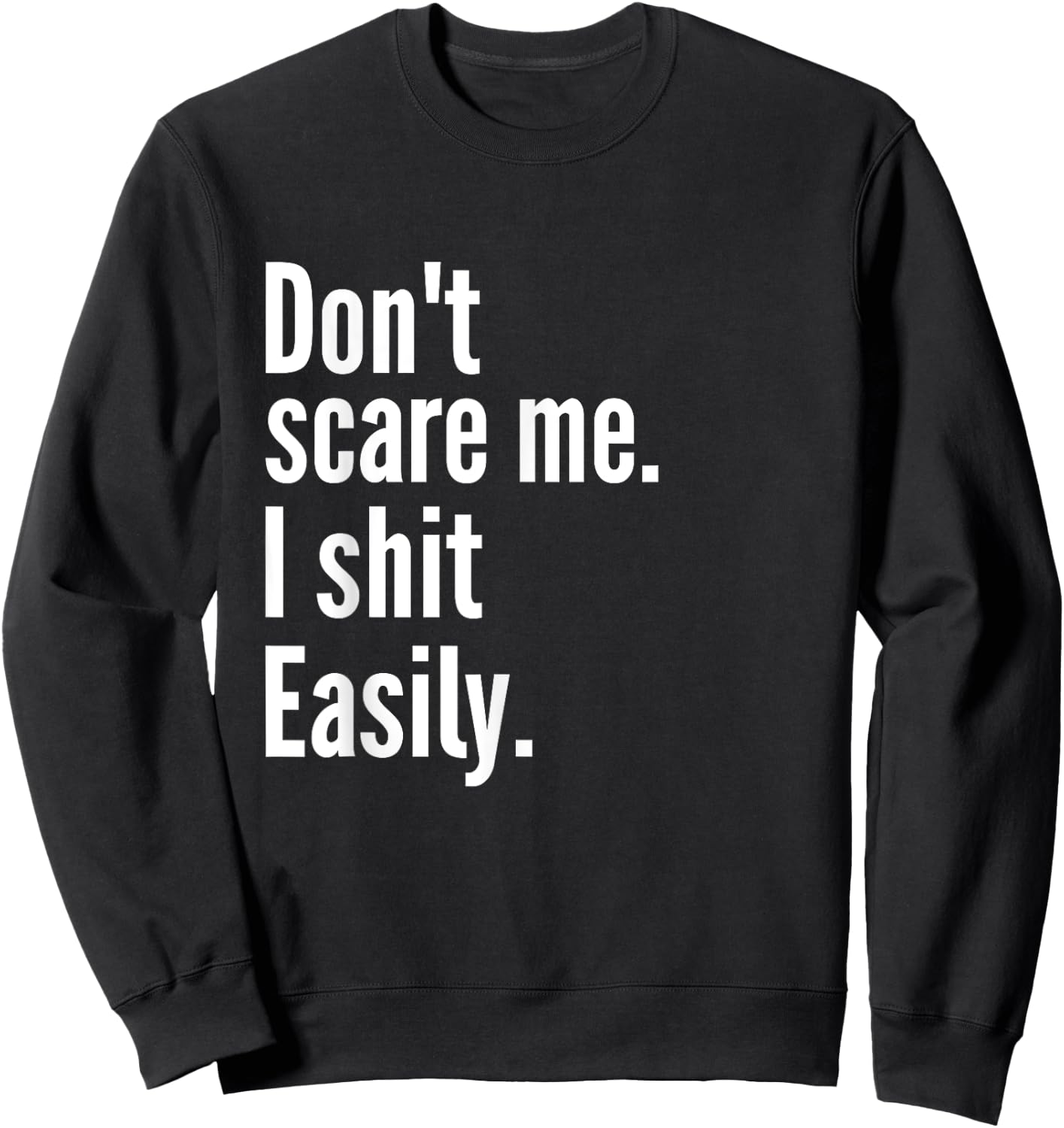 Don't Scare Me I Shit Easily Funny Sarcasm Quote Sweatshirt - Sweatshirt | Black