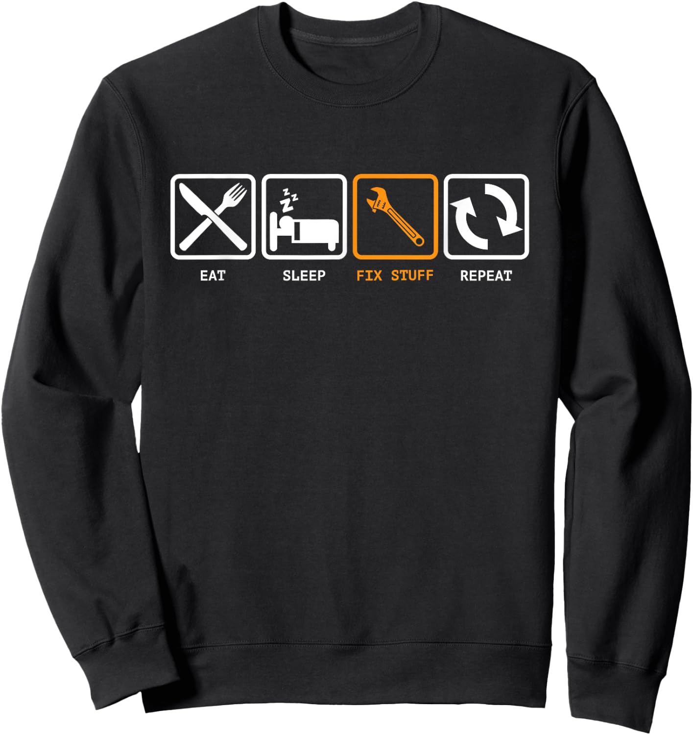 Eat, Sleep, Fix Stuff, Repeat! Gift Repairman, handyman Sweatshirt - Sweatshirt | Black
