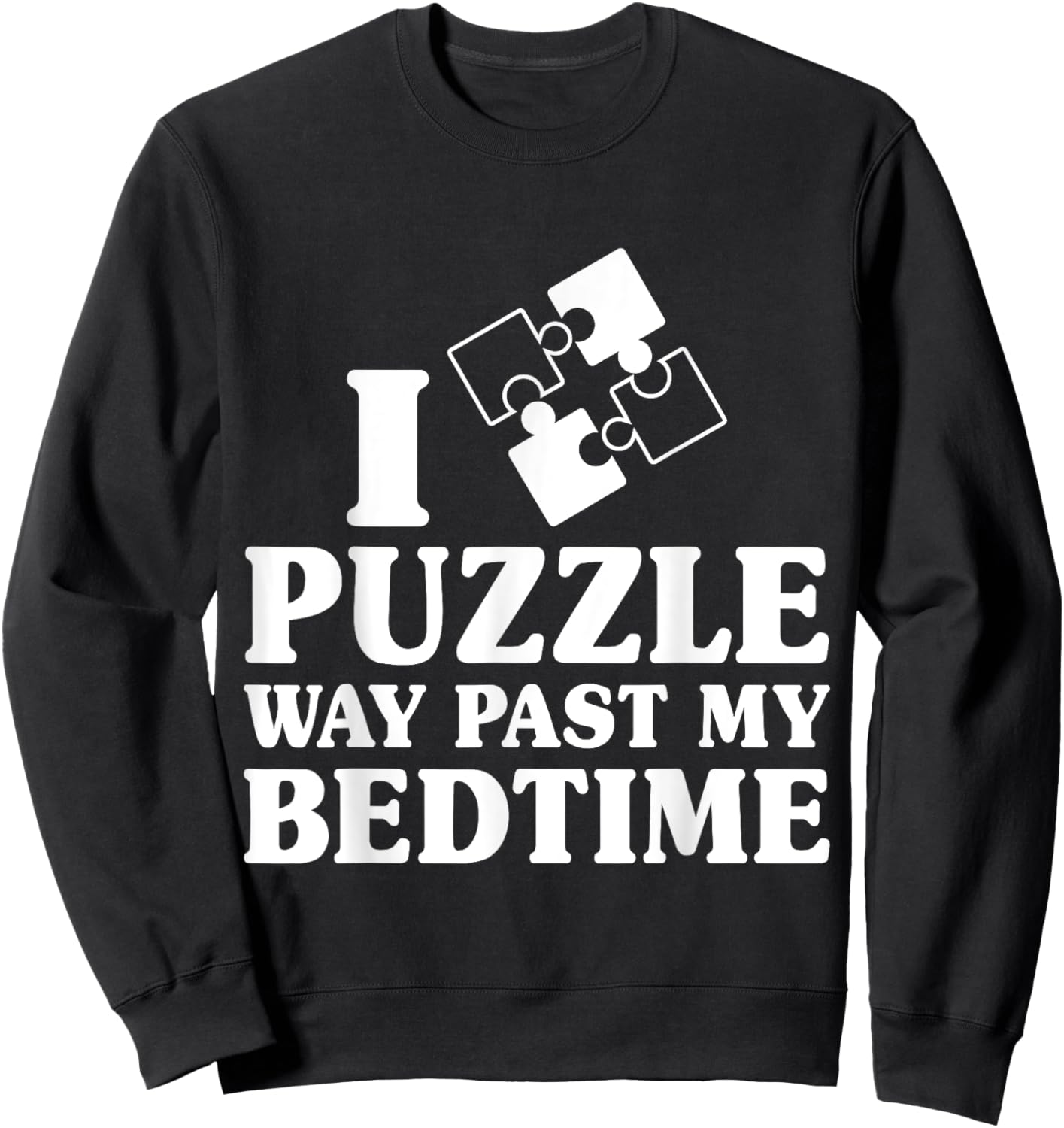 Funny I Puzzle Way Past My Bedtime Cute Jigsaw Puzzle Sweatshirt - Sweatshirt | Black